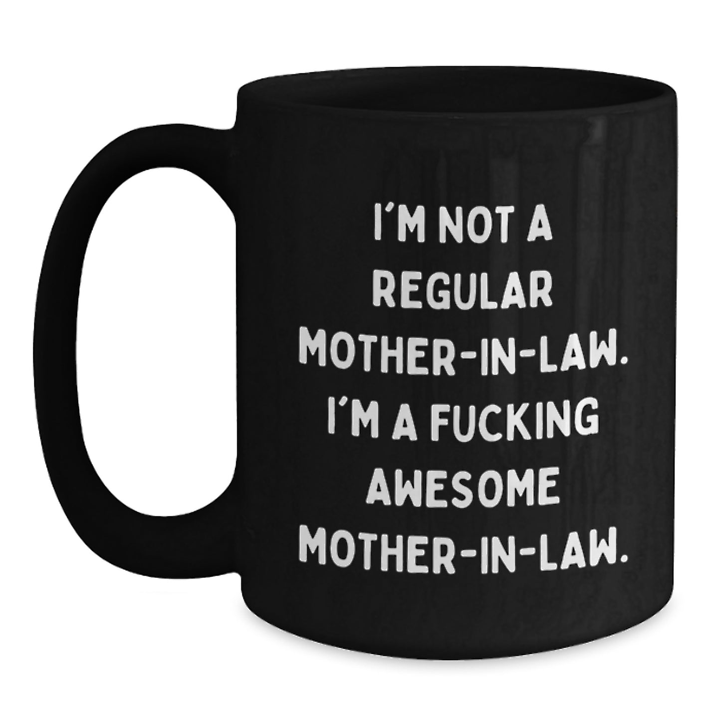 Funny Mom-in-law Gifts, 'I'm Not A Regular Mom-in-law. I'm A F--king Awesome Mom-in-law.' Black Coffee Mug for Graduation, Gifts from Family, Gifts for Mom-in-law - Main
