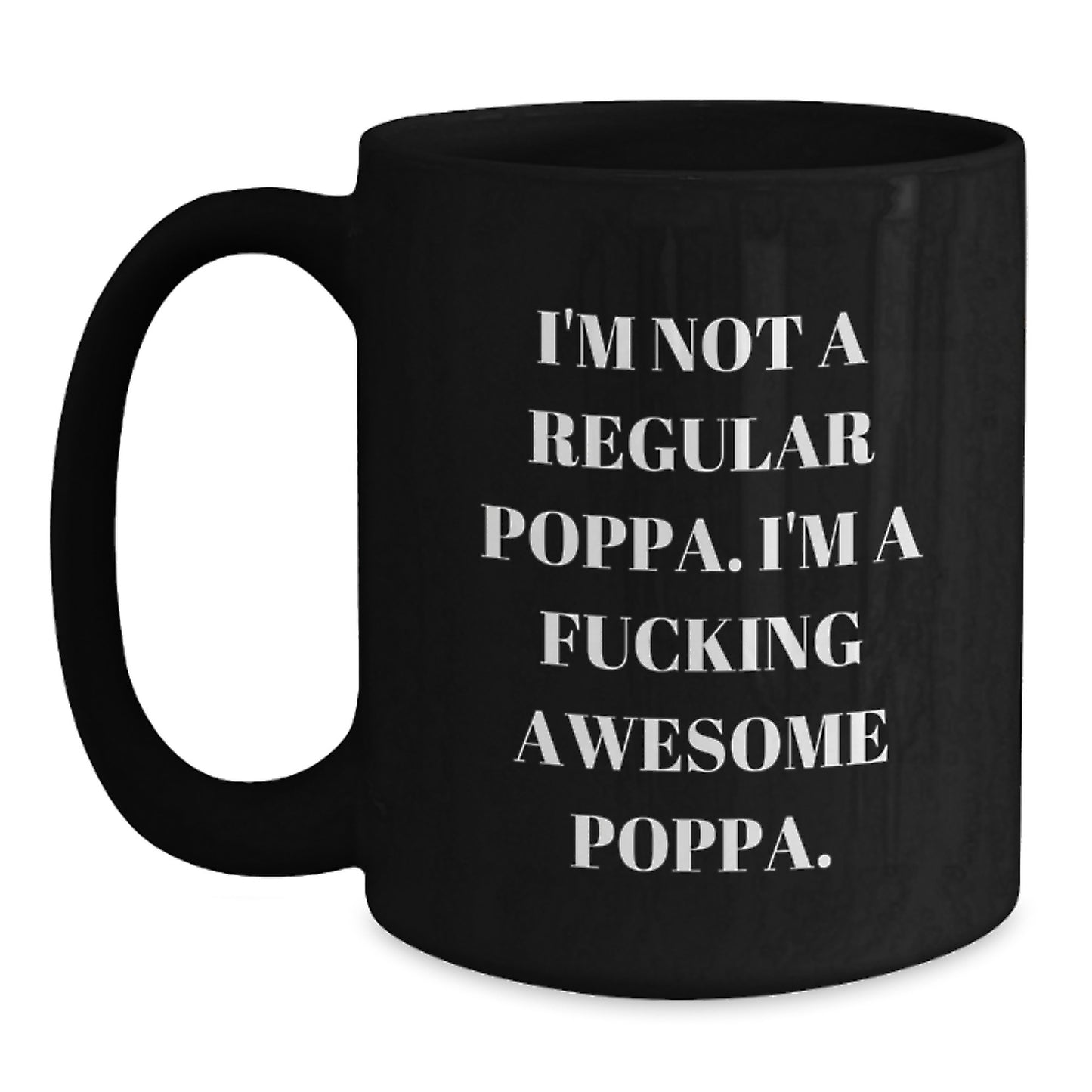 Funny Poppa Gifts for Men from Friends, 'I'm Not A Regular Poppa. I'm A F--king Awesome Poppa.' Black Coffee Mug for Graduation - Main