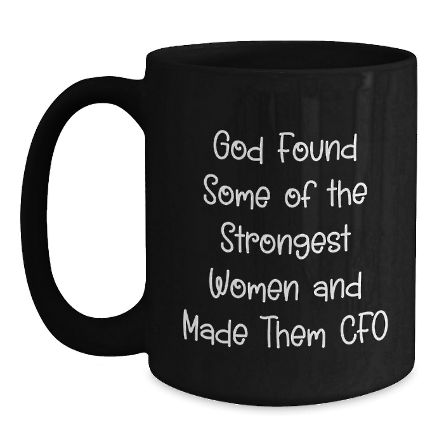 Funny CFO Gifts from Friends, Unique Graduation Gifts for Men Women CFO, Black Coffee Mug with Inspirational Quote 'God Found Some Of The Strongest Women And Made Them CFO' - Main