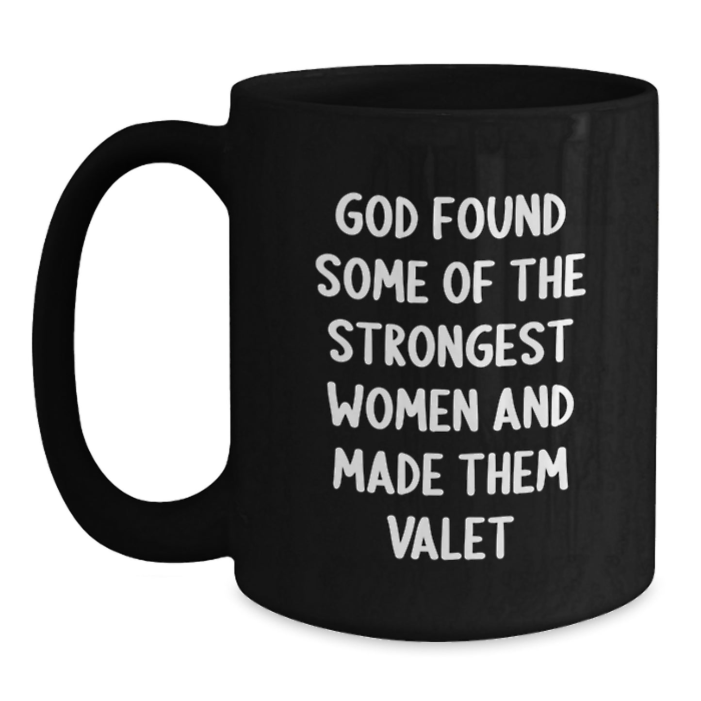 Funny Valet Gifts from Men to Friends, Black Coffee Mug for Graduation, 'God Found Some Of The Strongest Women And Made Them Valet' Quote - Main