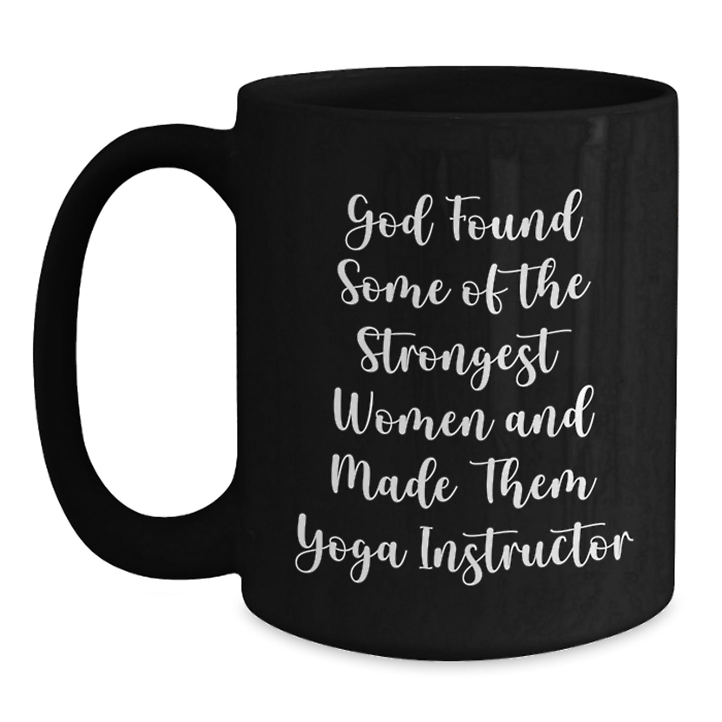 Funny Yoga Instructor Graduation Gifts from Friends, Unique Black Coffee Mug for Her, 'God Found Some Of The Strongest Women And Made Them Yoga Instructor' Quote, Gifts for Yoga Instructor Women - Main
