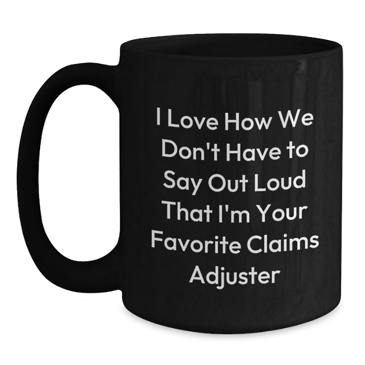 Funny Claims Adjuster Gifts for Men from Friends - I Love How We Don't Have To Say Out Loud That I'm Your Favorite - Black Coffee Mug for Graduation - Main