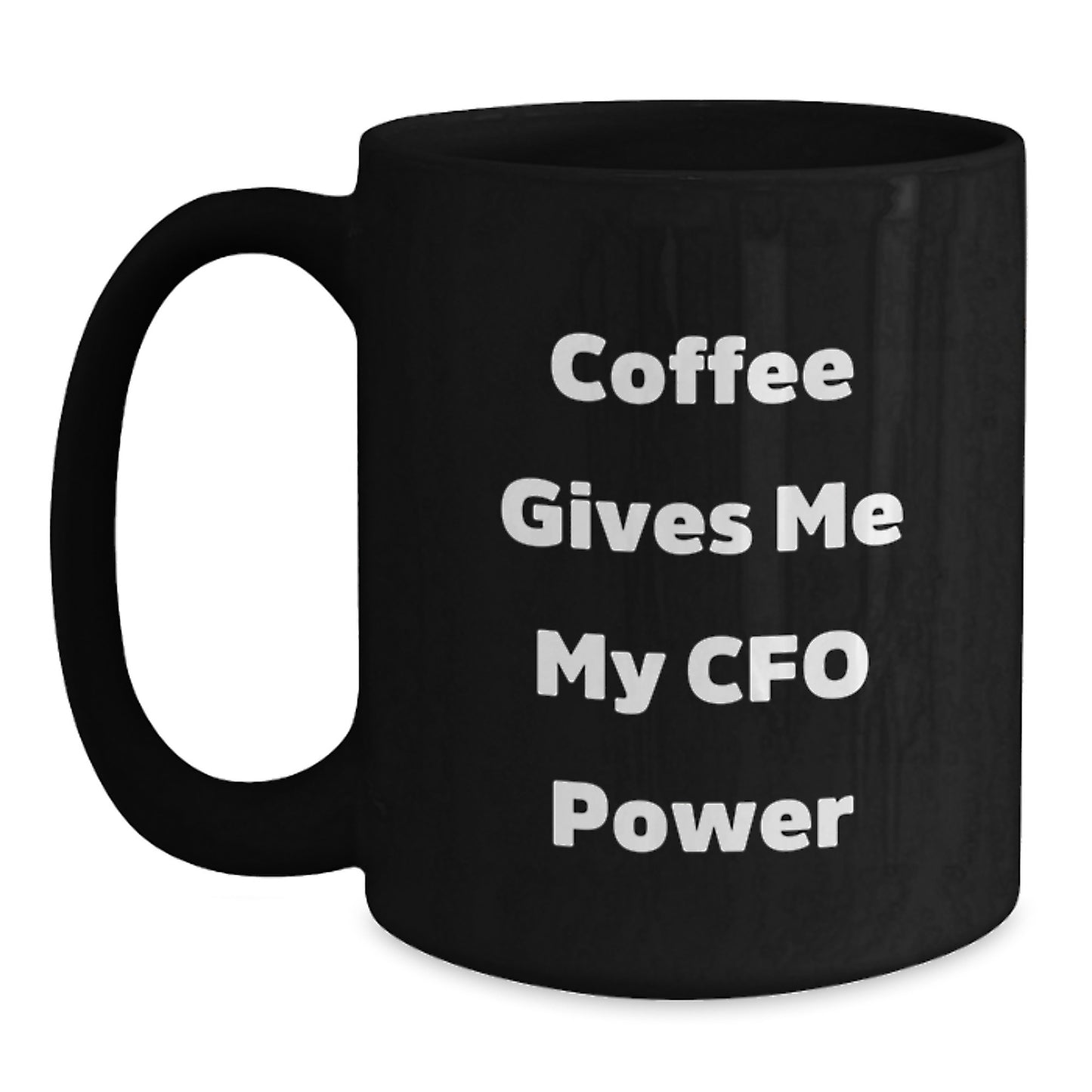 CFO Power Black Coffee Mug, Funny Graduation Gifts from Friends, Unique Gifts for CFO, 'Coffee Gives Me My CFO Power' - Main