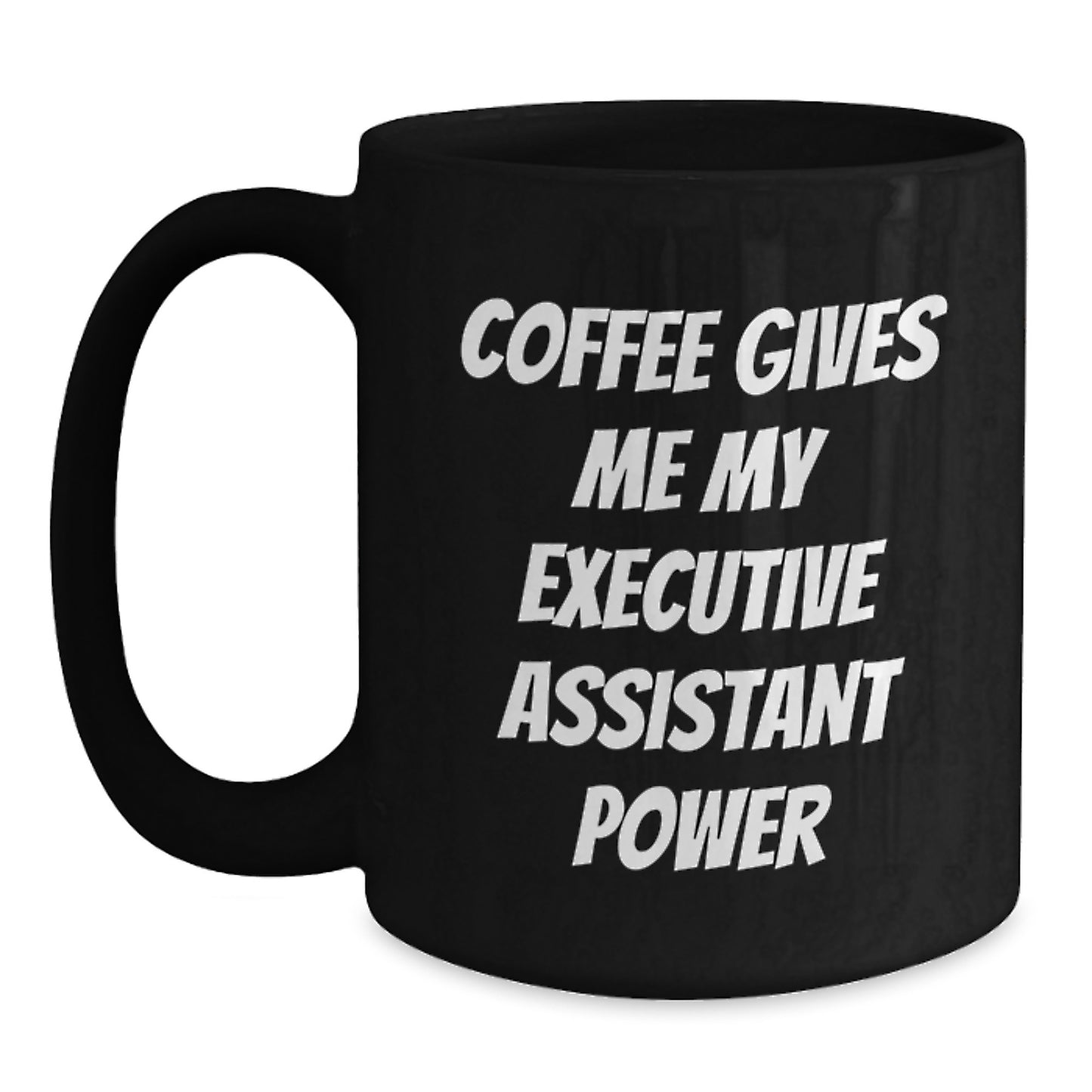 Funny Executive Assistant Gifts from Friends, Unique Birthday Unique Gifts for Men, Women, Coworkers, Family - Coffee Gives Me My Executive Assistant Power Black Coffee Mug - Main