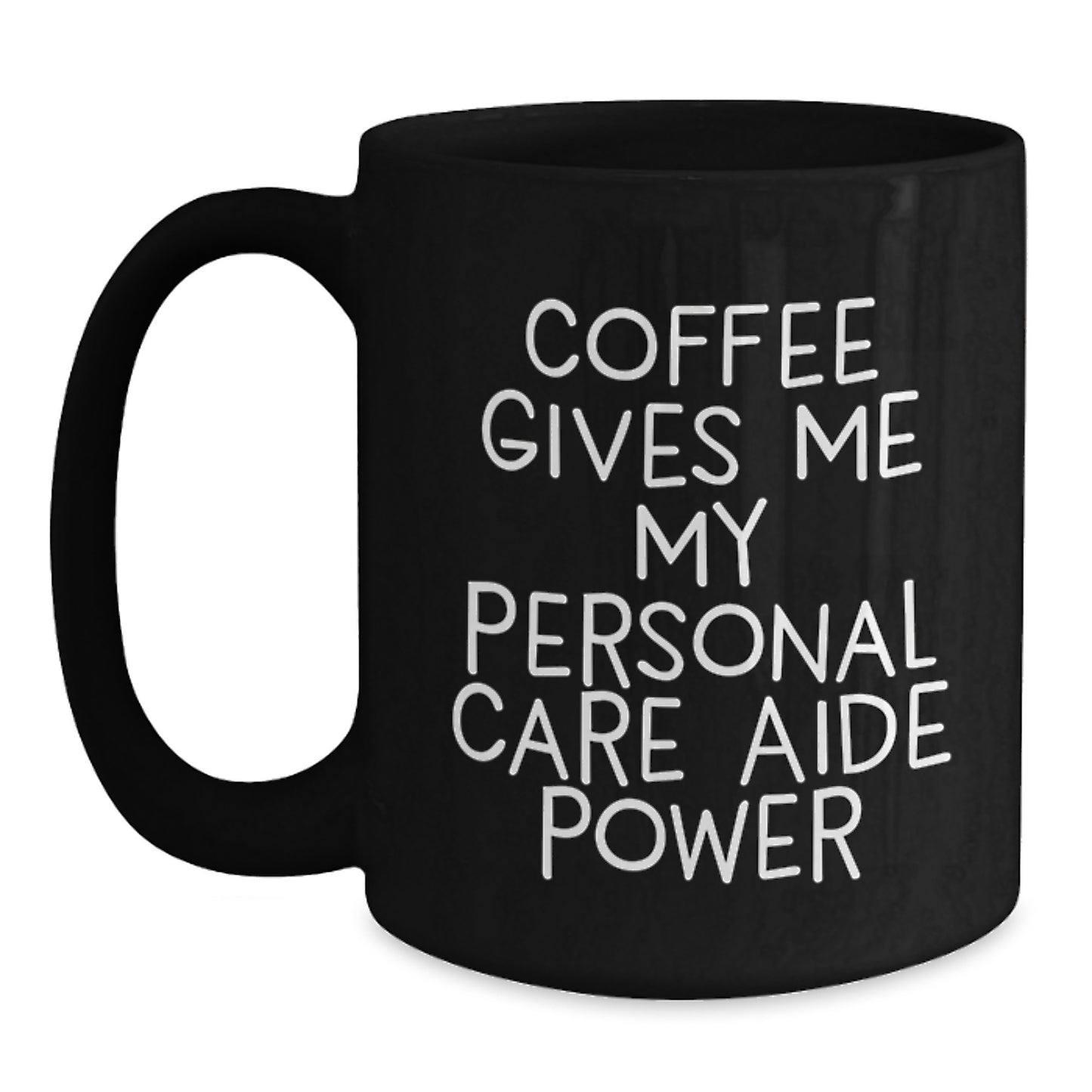 Funny Personal Care Aide Gifts from Friends for Men and Women - Coffee Gives Me My Personal Care Aide Power Black Ceramic Mug, Graduation Unique Gifts - Main