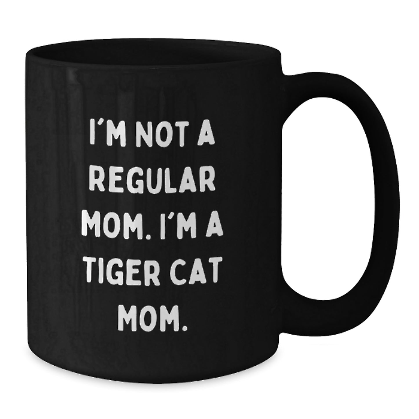 Tiger Cat Mom Funny Gifts from Friends and Family Birthday Unique Tiger Cat Black Coffee Mug, I'm Not A Regular Mom. I'm A Tiger Cat Mom. - Additional