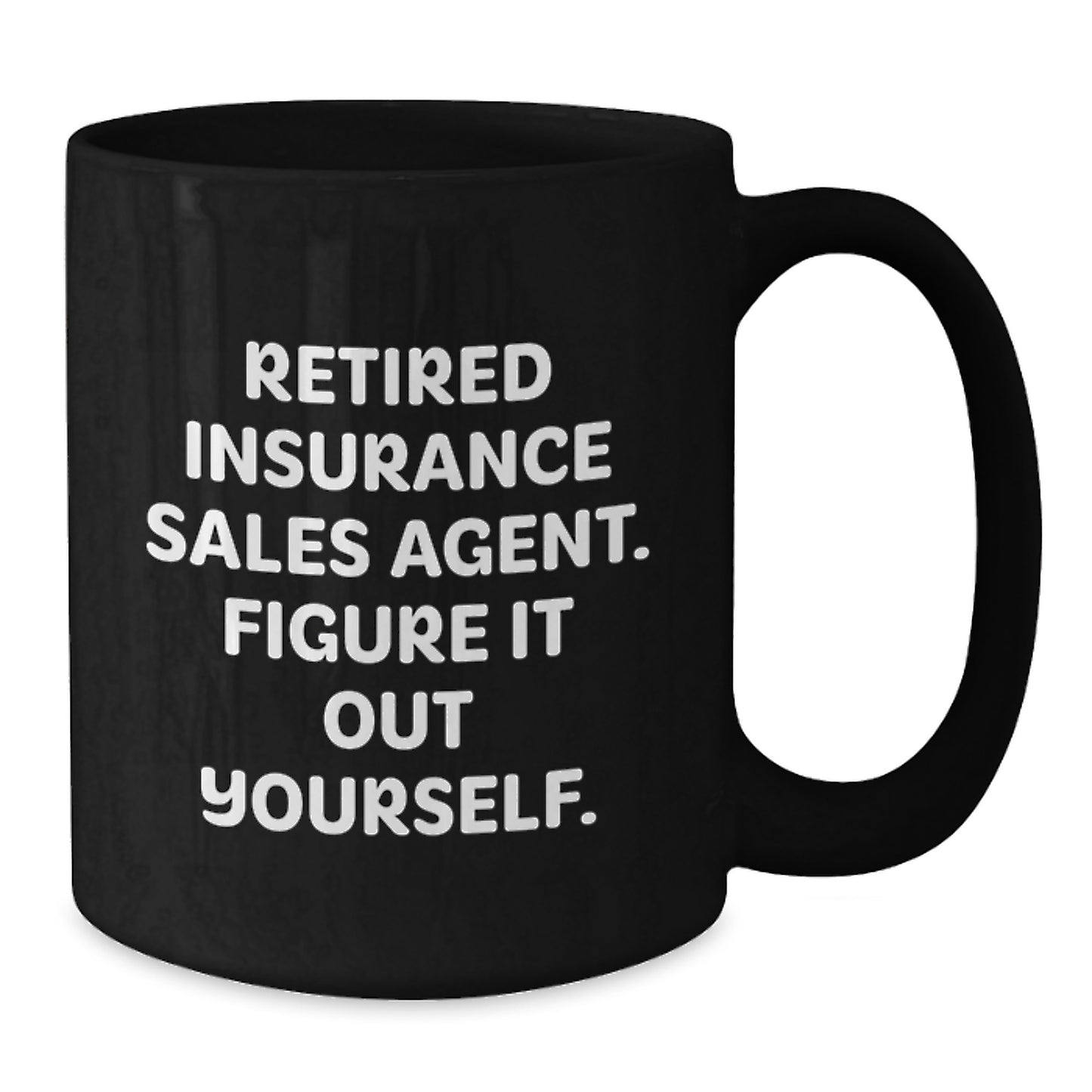 Funny Insurance Sales Agent Gifts from Friends, Coworkers or Family - Retired Insurance Sales Agent. Figure It Out Yourself. Black Coffee Mug for Insurance Sales Agent, Graduation Unique Gifts - Additional