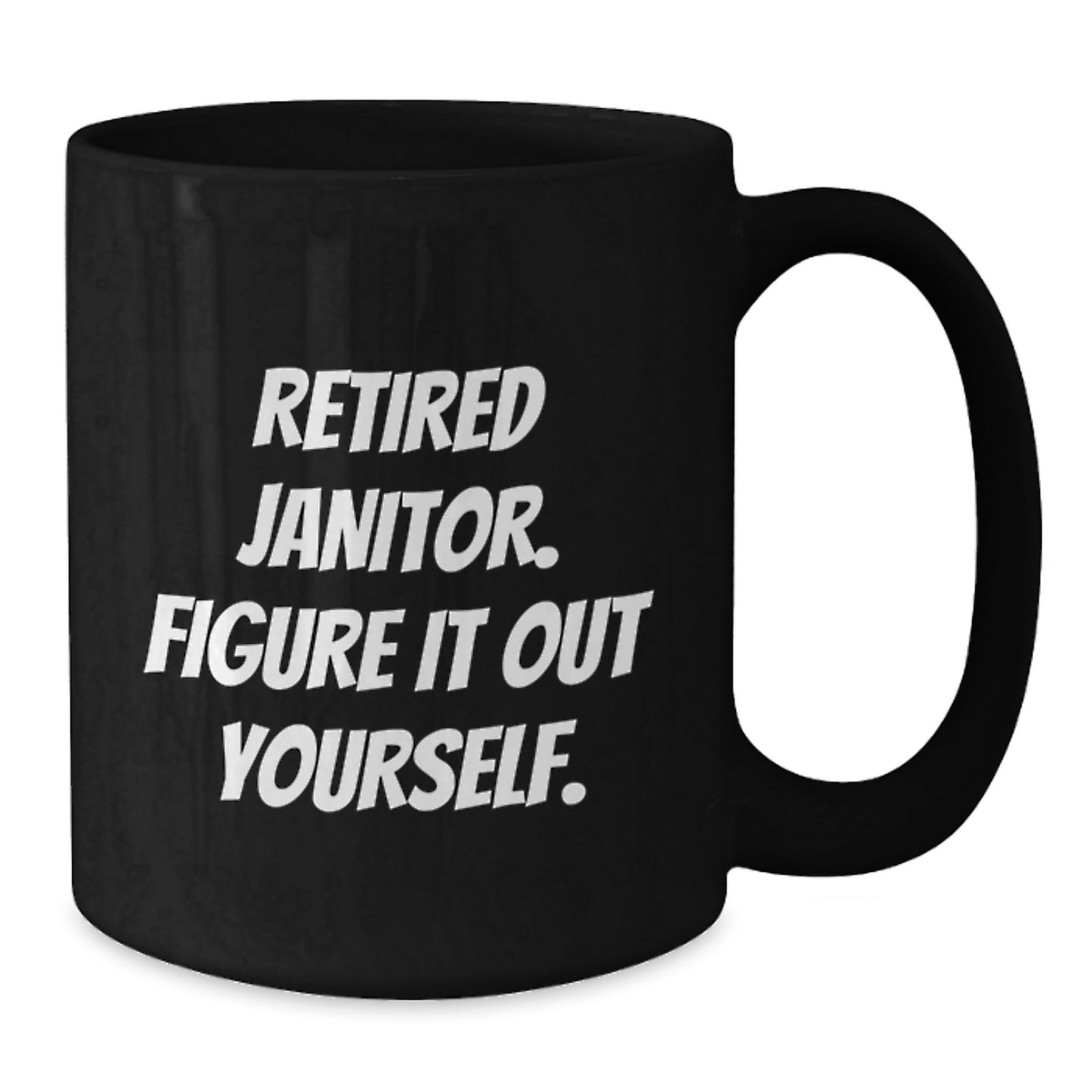 Funny Retired Janitor Gifts for Men Friends Coworkers Family - 'Figure It Out Yourself.' Quote on Black Coffee Mug, Graduation Unique Gifts from Men Women Friends Coworkers Family - Additional