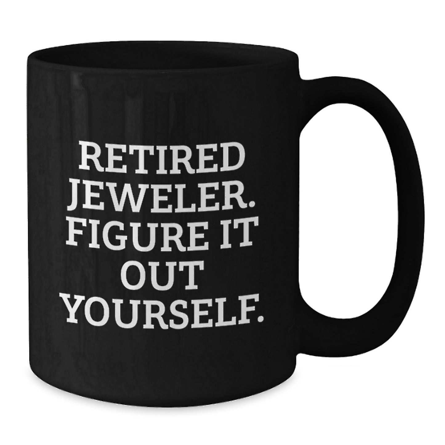 Jeweler's Wisdom Funny Gift from Friends, Family, or Coworkers for Men, Women, or Colleagues, Graduation Unique Gifts, Black Coffee Mug - Additional