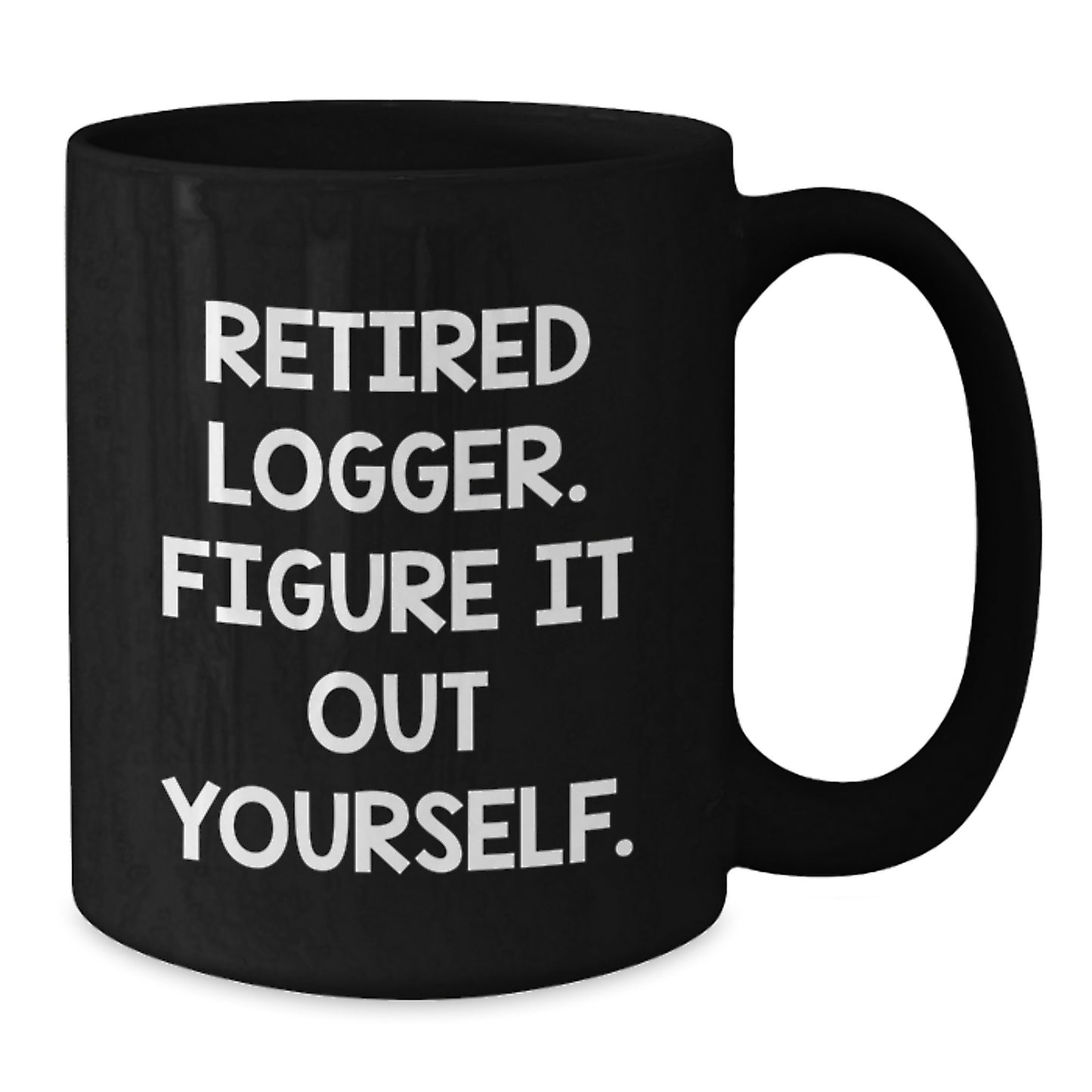 Logger Gifts for Men, Funny Black Coffee Mug, Retired Logger Figure It Out Yourself Quote, Christmas Unique Gifts from Friends - Additional