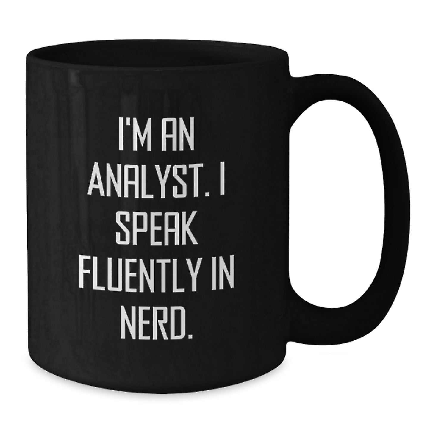 Funny Analyst Gifts, I'm An Analyst. I Speak Fluently In genius., Graduation Unique Gifts from Friends, Family, Coworkers for Men, Women, Black Coffee Mug - Additional