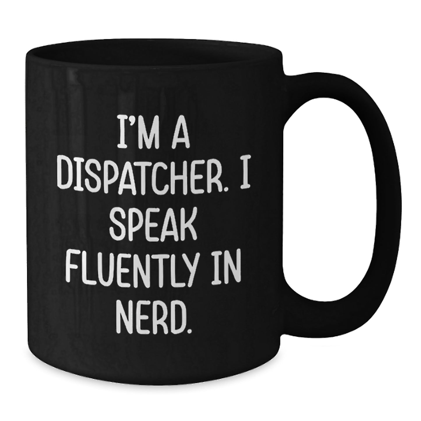 Dispatcher's Humor Gift, Funny Black Coffee Mug for Birthday, 'I'm A Dispatcher. I Speak Fluently In genius.' from Friends - Additional