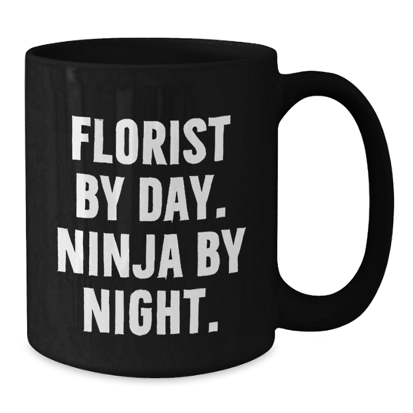 Florist Gifts By Day, Ninja By Night Graduation Black Coffee Mug for Her, Funny Quote Gifts from Friends - Additional