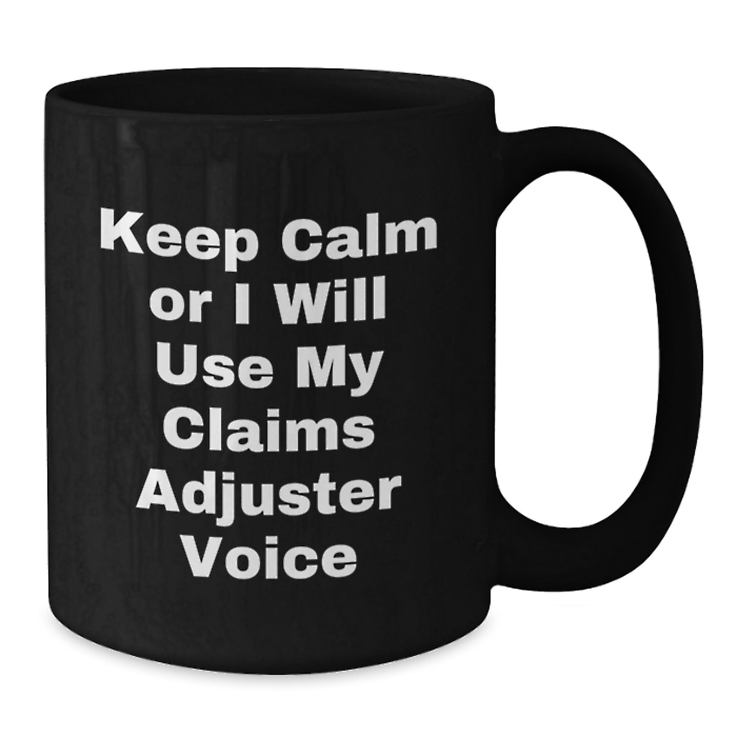 Claims Adjuster Humor Funny Gifts for Men from Friends and Family - Black Coffee Mug Keep Calm Or I Will Use My Claims Adjuster Voice - Additional
