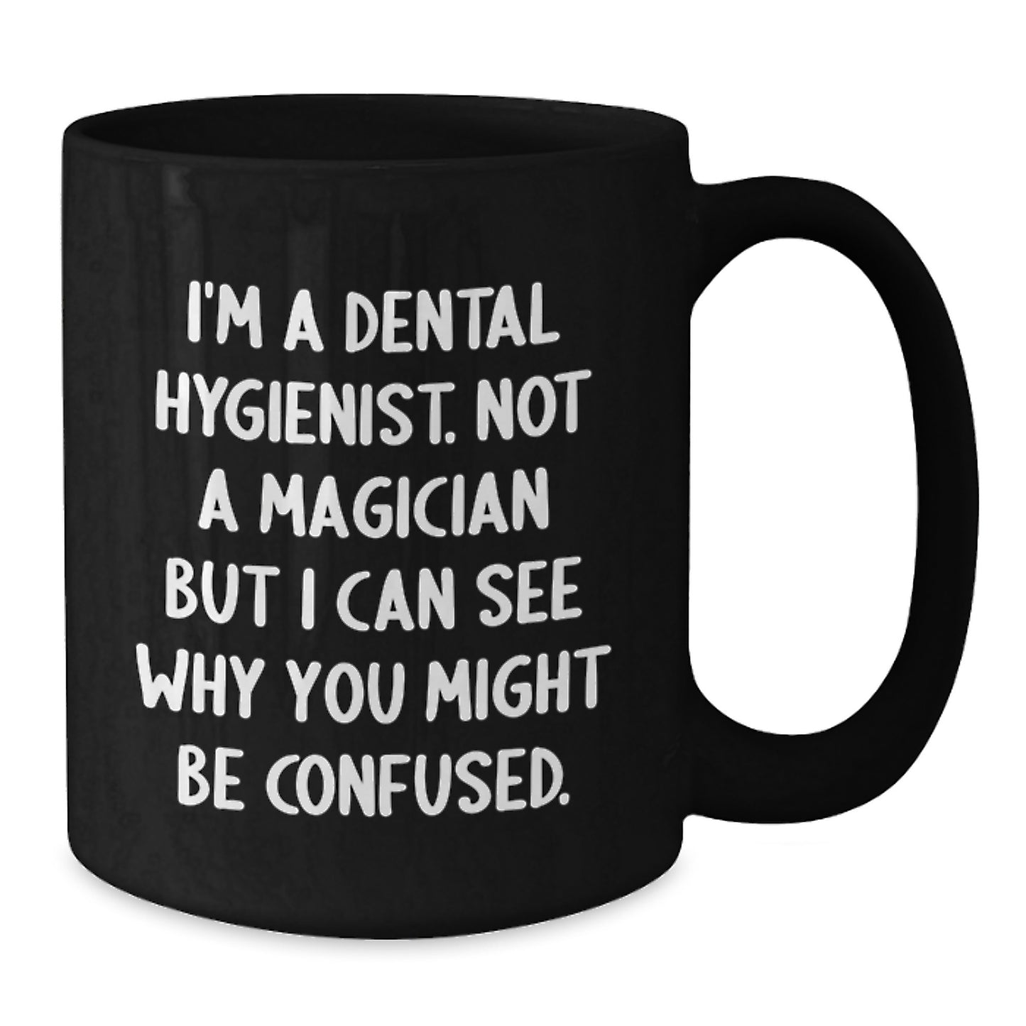 Dental Hygienist Gifts from Friends, Unique Birthday Unique Gifts for Her, I'm A Dental Hygienist. Not A Magician But I Can See Why You Might Be Confused., Funny Coffee Mug - Additional