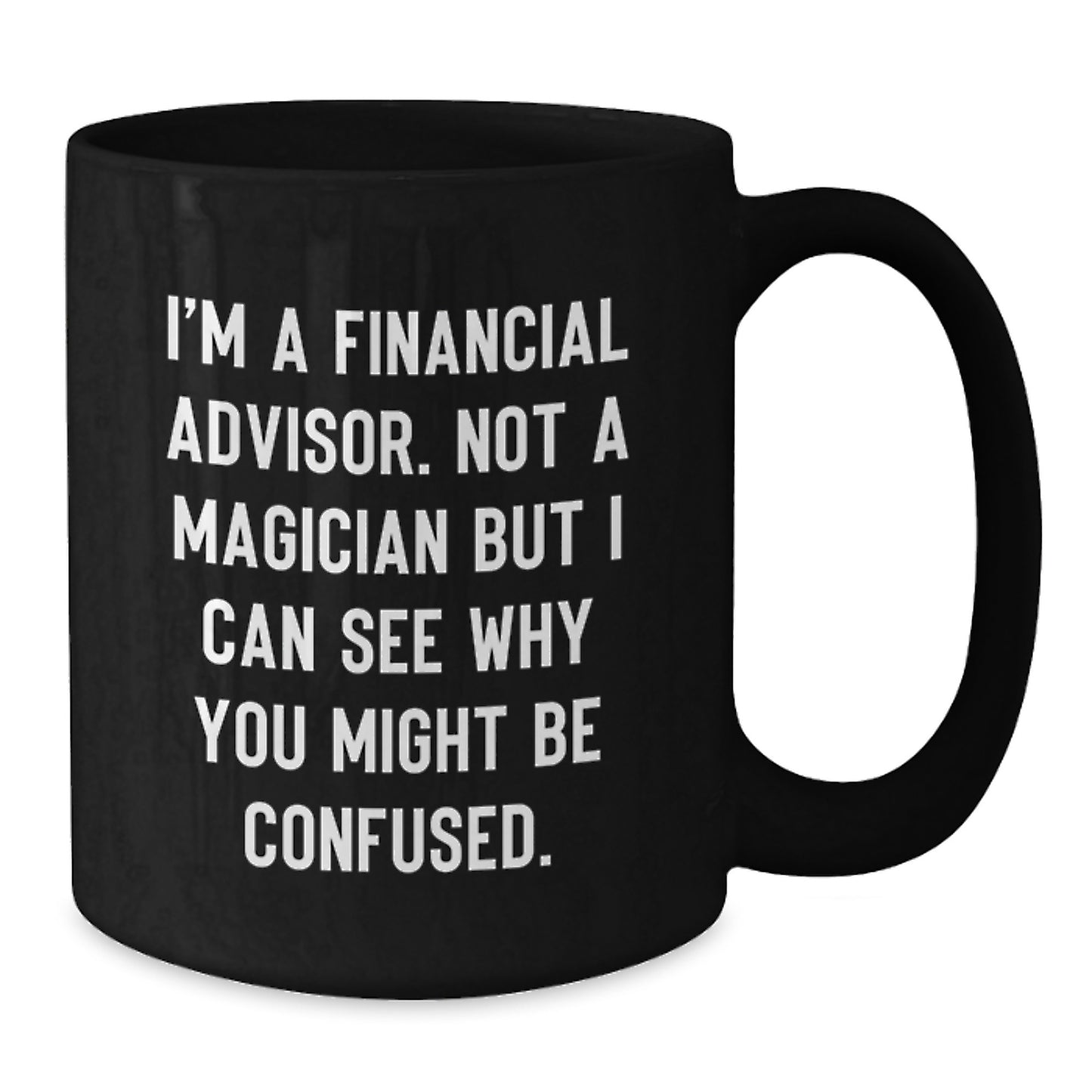 Funny Financial Advisor Gifts for Men Black Coffee Mug - See Why They Think You're a Magician - Unique Christmas Memorable Presents from Friends - Additional