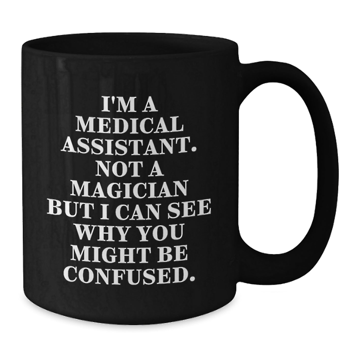 Funny Medical Assistant Gifts for Her, I'm A Medical Assistant, Not A Magician But I Can See Why You Might Be Confused, Black Coffee Mug for Birthday - Additional