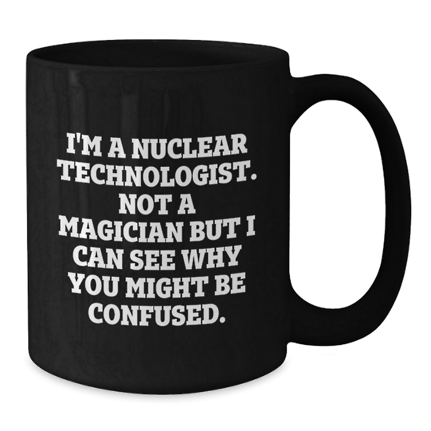 Funny Nuclear Technologist Gifts - I'm A Nuclear Technologist. Not A Magician, Gifts for Men, Friends, Coworkers, Family - Additional