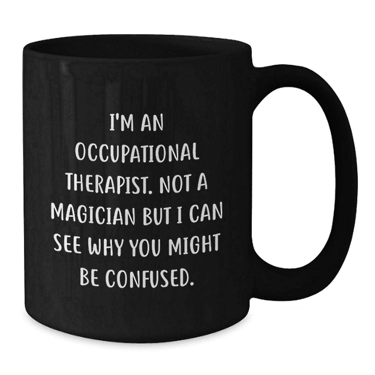 Occupational Therapist Funny Gifts, Inspirational Coffee Mug for Occupational Therapist, Gifts from Friends for Occupational Therapist's Birthday, Black 11oz/15oz - Additional