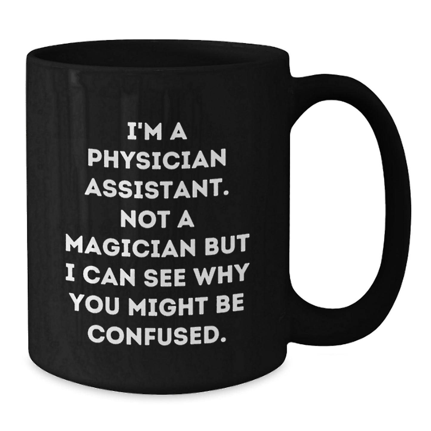 Funny Physician Assistant Gifts from Friends, Gifts for Physician Assistant, Black Coffee Mug, 'I'm A Physician Assistant. Not A Magician' - Additional