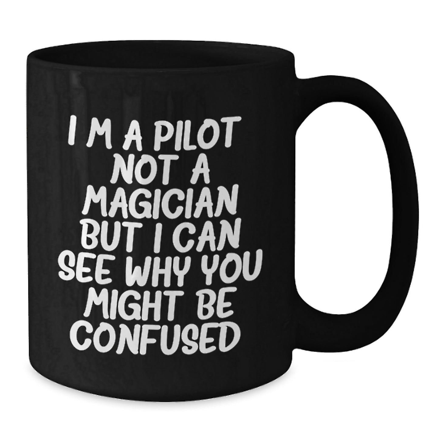 Pilot Gifts from Friends, Gifts for Pilot Graduation, Funny Coffee Mug, 'I'm A Pilot. Not A Magician But I Can See Why You Might Be Confused.' - Additional