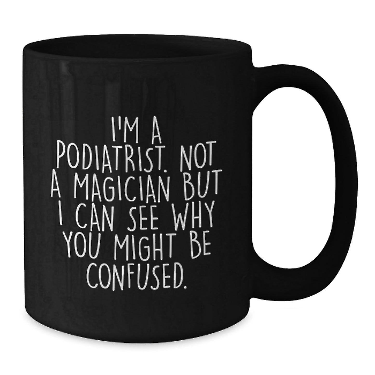 Gifts from Friends, Family, or Coworkers to Podiatrists - 'I'm A Podiatrist. Not A Magician' Funny Black Coffee Mug, Graduation Unique Gifts, Podiatrist Appreciation - Additional