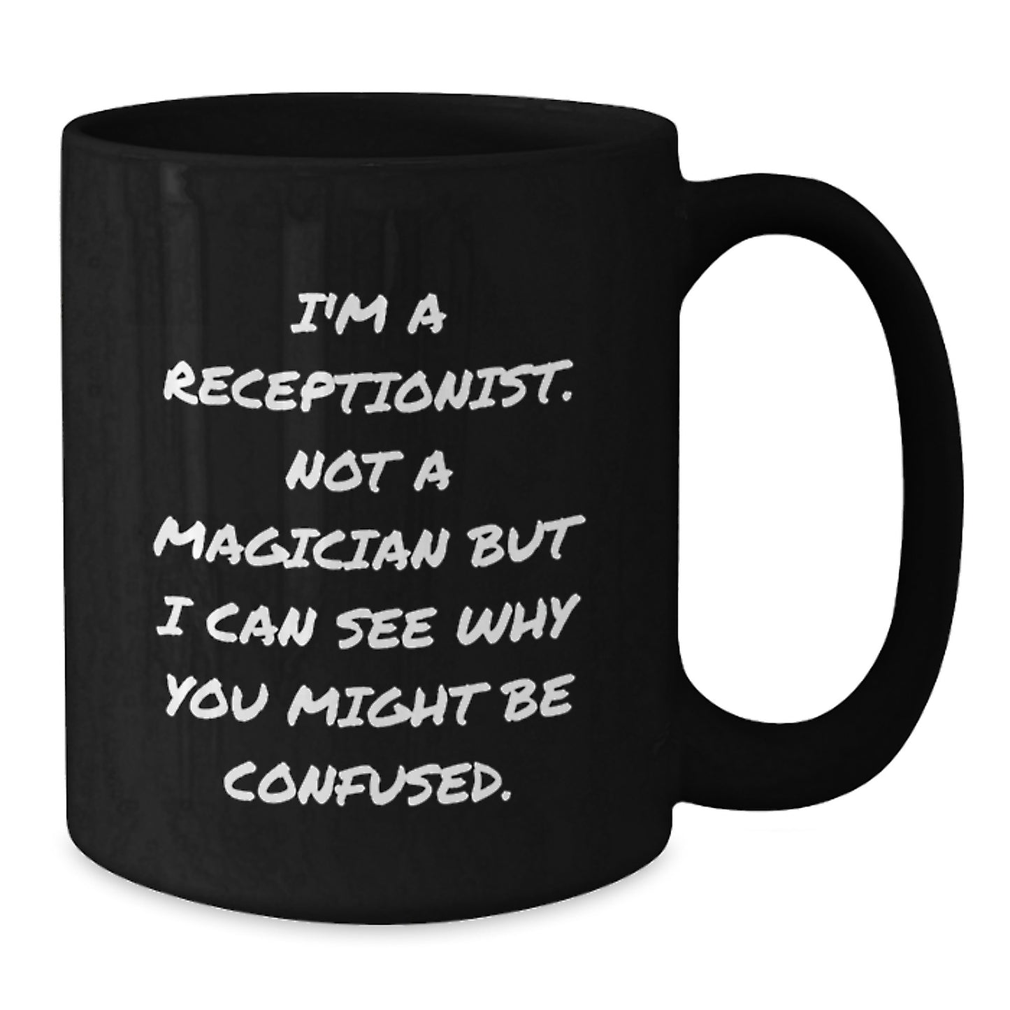 Funny Receptionist Gifts, I'm A Receptionist. Not A Magician But I Can See Why You Might Be Confused., Black Coffee Mugs from Friends to Colleagues, Birthday Unique Gifts for Receptionist - Additional
