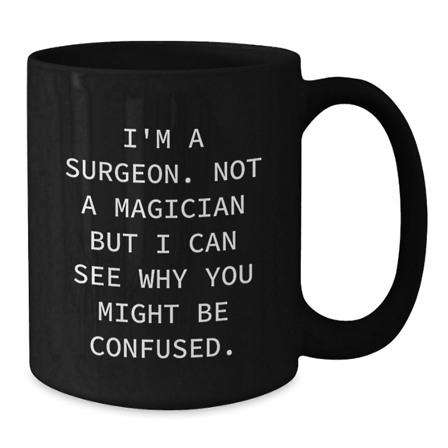 Funny Surgeon Gifts from Men to Friends, Black Coffee Mug, Perfect for Christmas, I'm A Surgeon. Not A Magician But I Can See Why You Might Be Confused. - Additional