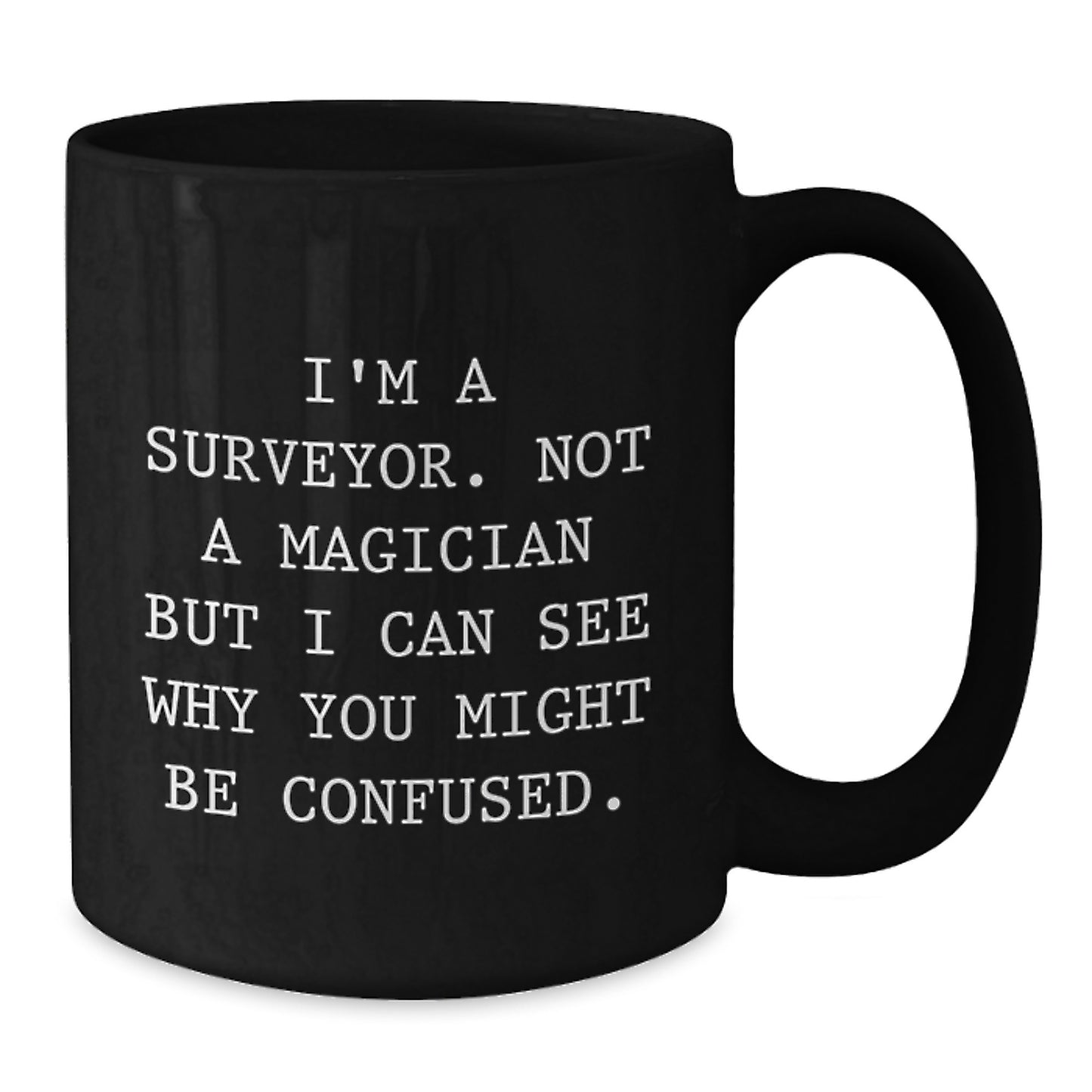 Funny 'I'm A Surveyor. Not A Magician' Black Coffee Mug Gifts for Surveyor Men from Friends - Additional