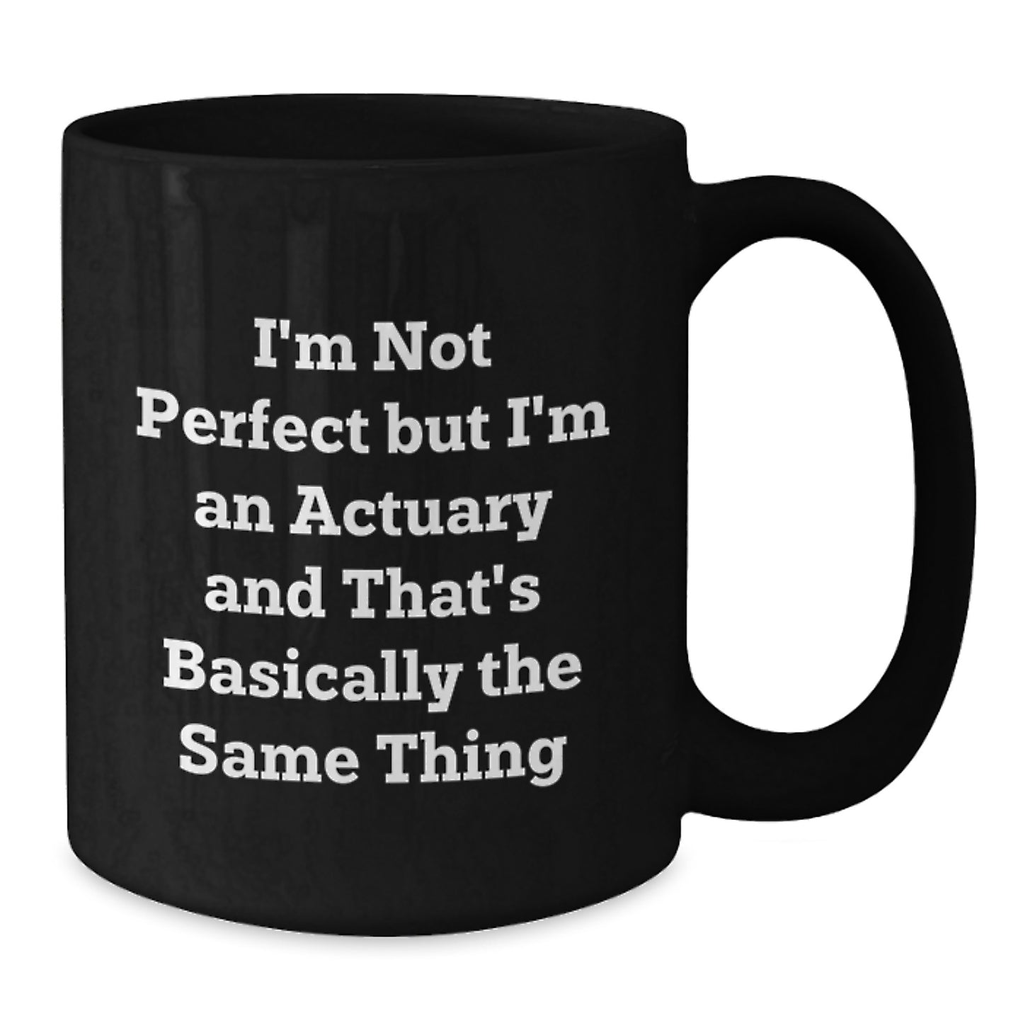 Funny Actuary Gifts for Friends from Actuary - 'I'm Not Perfect' Quote on Black Coffee Mug, Graduation Unique Gifts for Him/Her - Additional