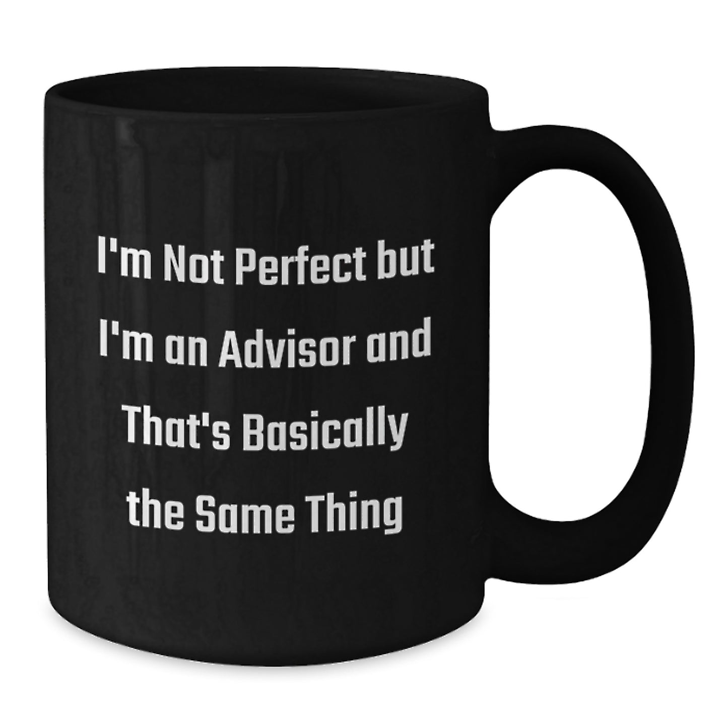 Funny Advisor Gifts from Friends, Coworkers, or Family - 'I'm Not Perfect But I'm An Advisor And That's Basically The Same Thing' Black Coffee Mug - Additional
