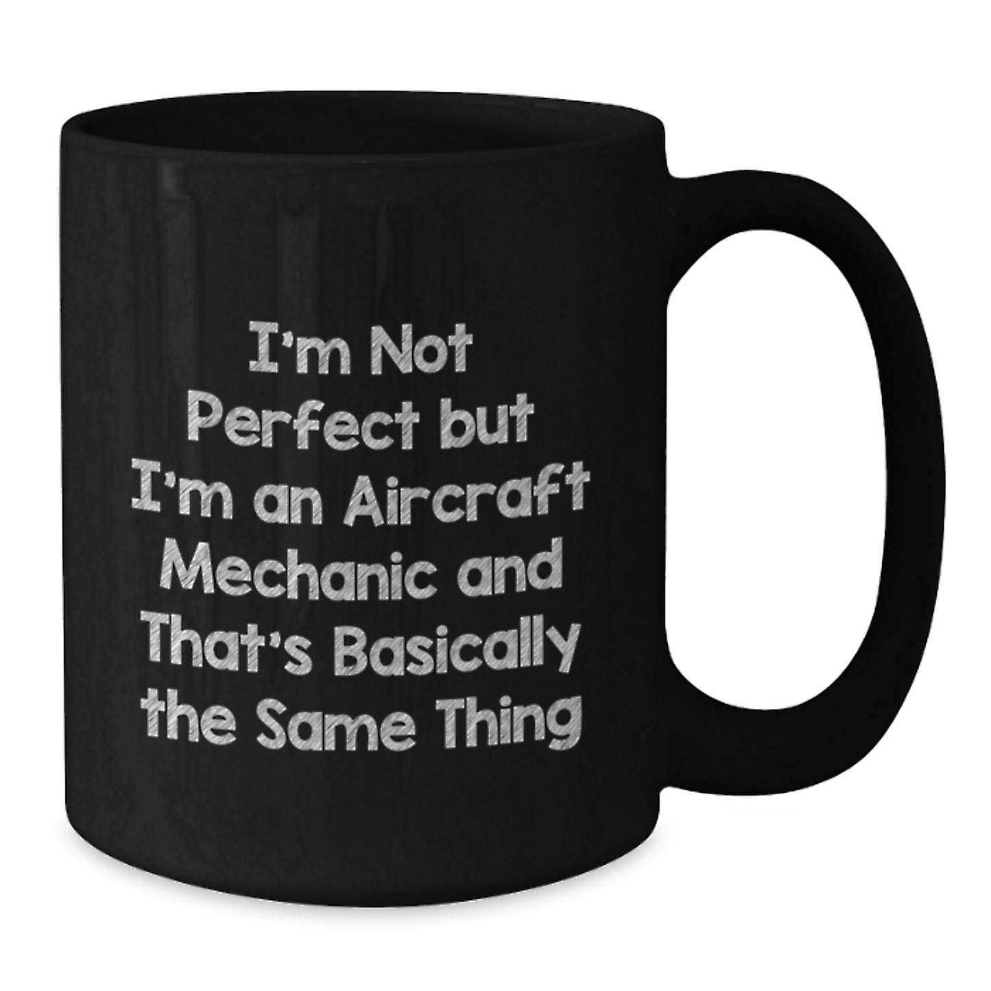 Funny Aircraft Mechanic Gifts, 'I'm Not Perfect But I'm An Aircraft Mechanic And That's Basically The Same Thing' Black Coffee Mug for Graduation, Gifts from Friends, Gifts for Aircraft Mechanic - Additional