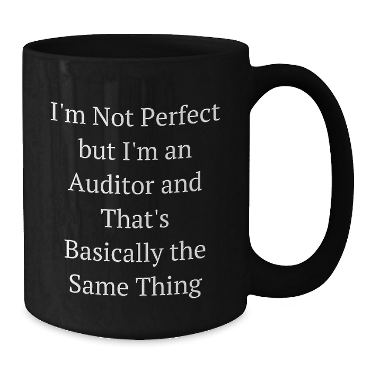 Funny Auditor Black Coffee Mug Gifts for Men Women Friends Coworkers Family from Auditor Enthusiast - I'm Not Perfect But I'm An Auditor - Additional