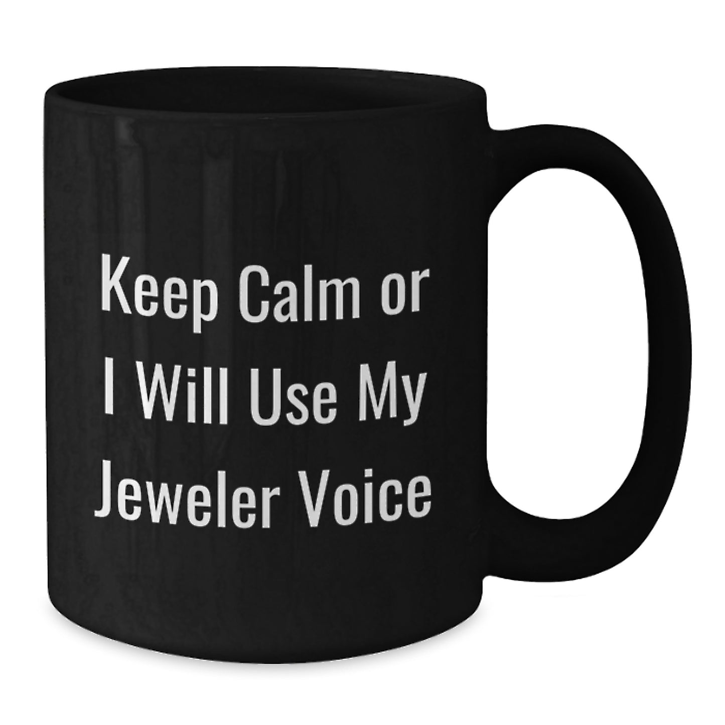 Funny Jeweler Gifts from Friends for Men Graduation Unique Keepsakes Black Coffee Mug Keep Calm Or I Will Use My Jeweler Voice - Additional