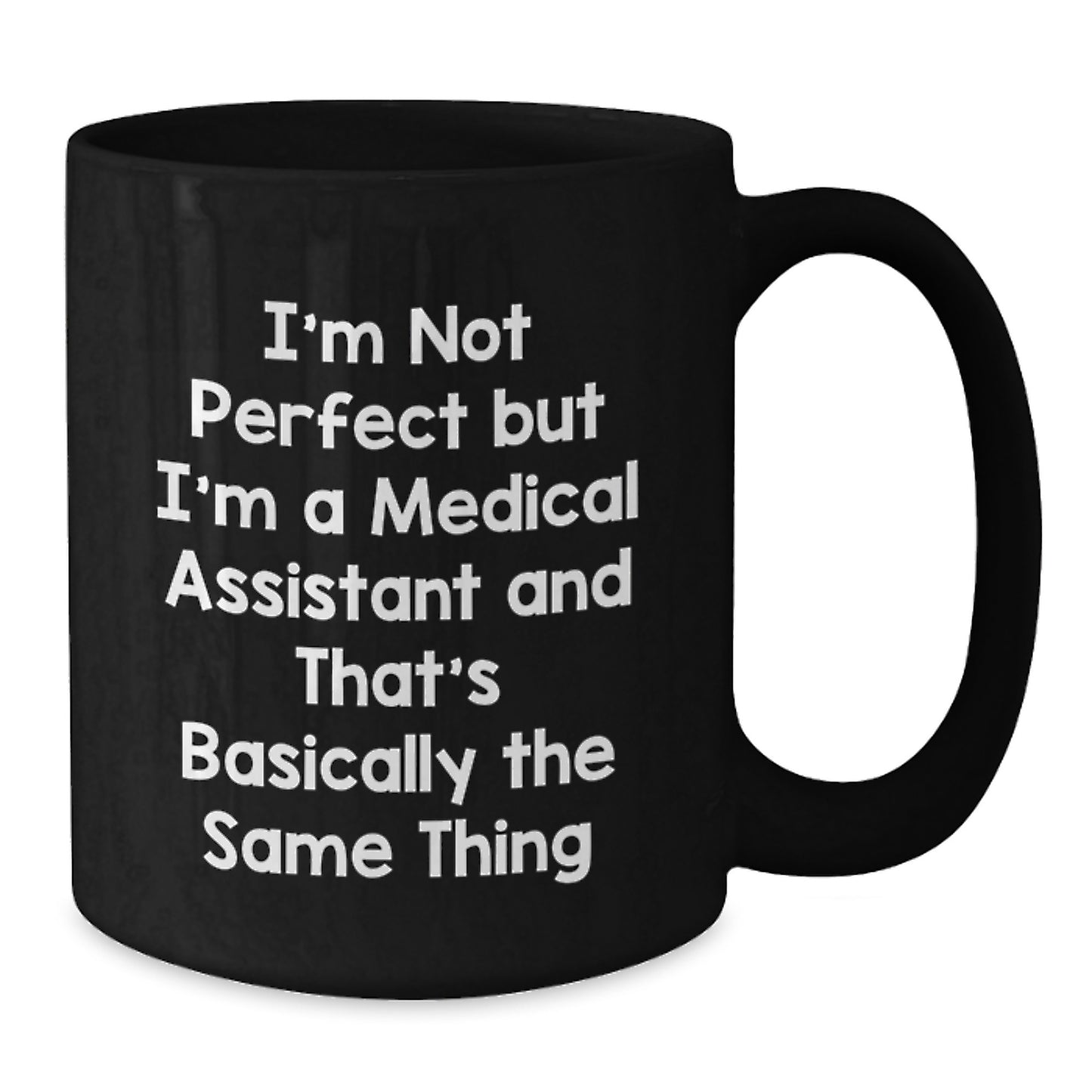 Funny Medical Assistant Gifts for Men, Black Coffee Mug with 'I'm Not Perfect But I'm A Medical Assistant And That's Basically The Same Thing' Quote, Christmas Unique Gifts from Friends and Family - Additional