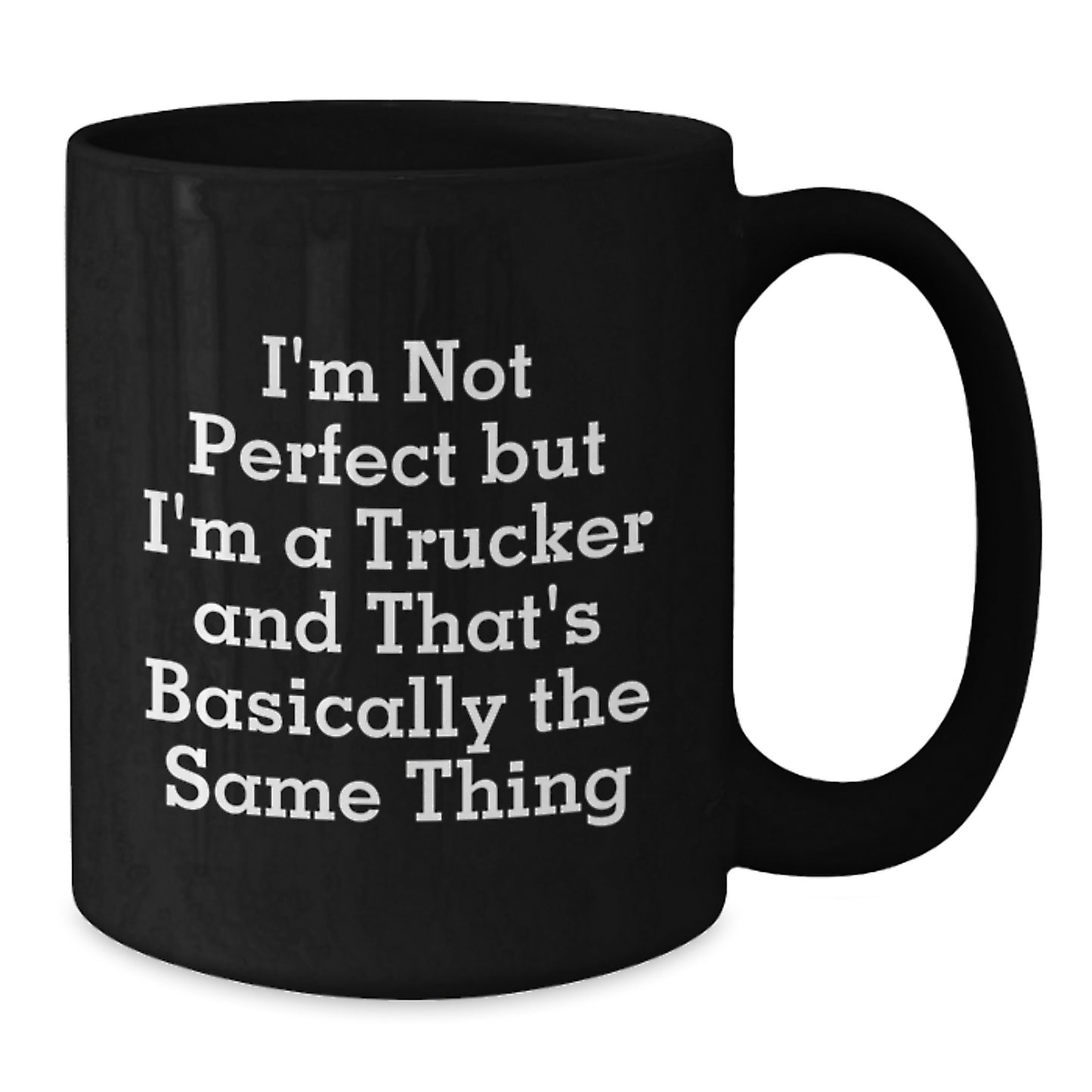 Funny Trucker Gifts, Men's Unique Black Coffee Mug, I'm Not Perfect But I'm A Trucker And That's Basically The Same Thing, Ideal Gift for Husband, Sweetheart, Dad, Friend - Additional