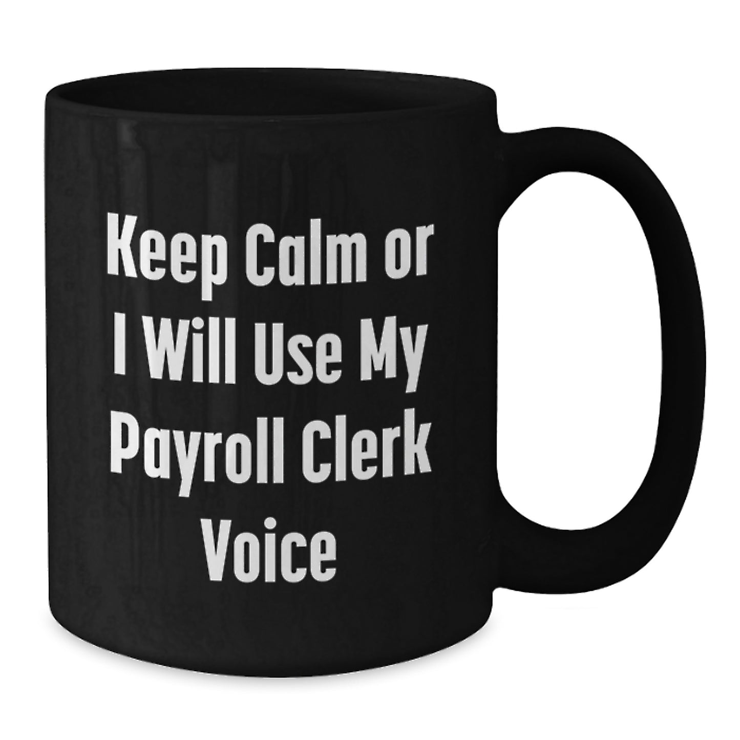 Funny Payroll Clerk Gifts for Graduation Unique Mugs from Friends for Payroll Clerks Black Coffee Mug - Additional