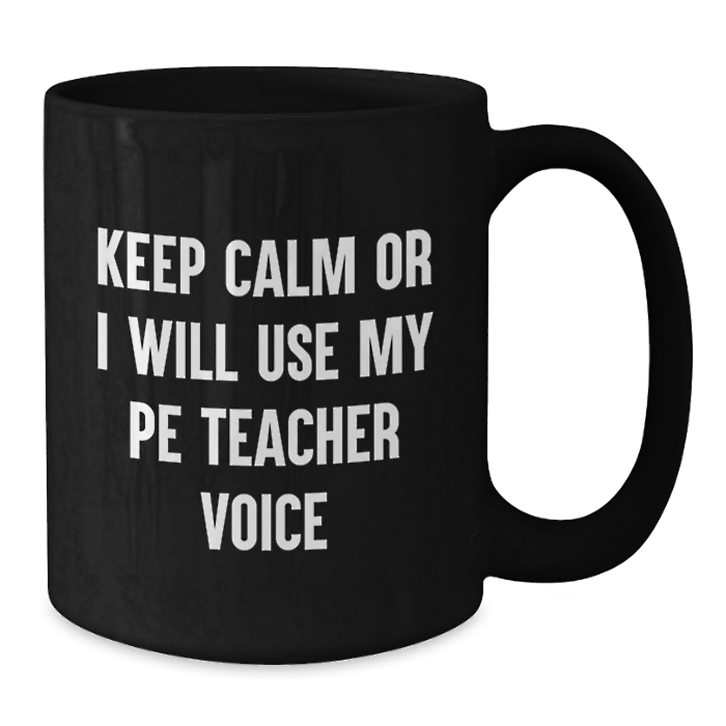 Funny PE Teacher Gifts for Him or Her - 'Keep Calm Or I Will Use My PE Teacher Voice' Black Coffee Mug, Great for Men or Women, Perfect Mother's Day Unique Gifts from Family or Friends - Additional