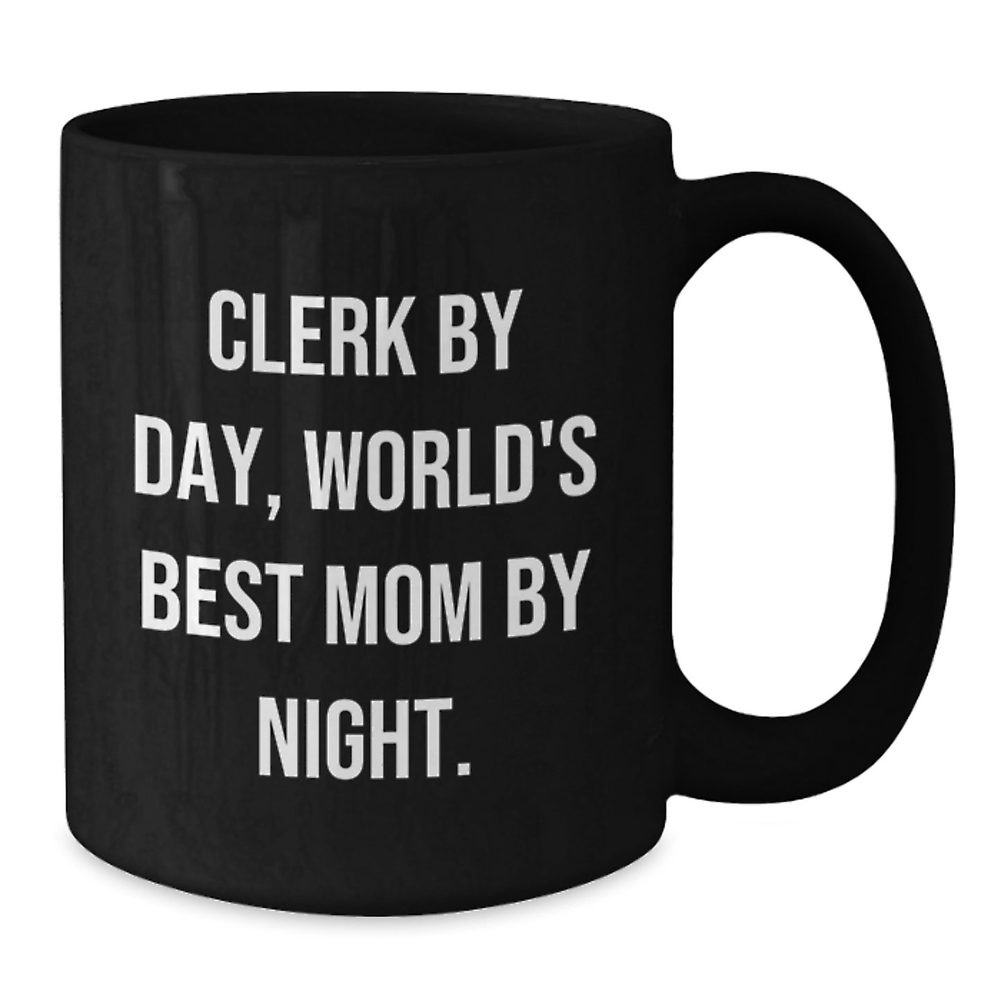 Clerk By Day, World's Best Mom By Night. Funny Clerk Gifts for Birthday, Black Coffee Mug from Friends, Unique Gifts for Clerk - Additional