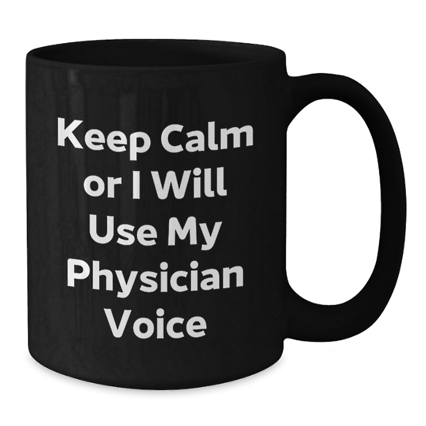 Funny Physician Gifts, Keep Calm Or I Will Use My Physician Voice, Black Coffee Mug for Physician Friends Family - Additional