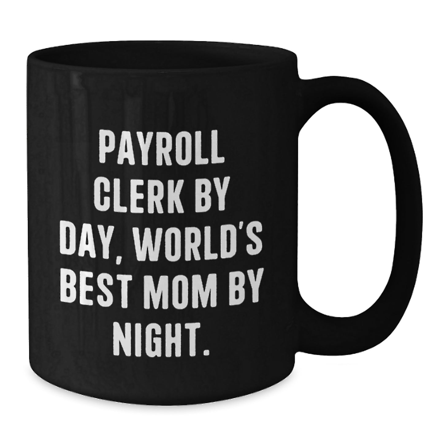 Payroll Clerk Gifts, Funny Inspirational Quote Coffee Mug for Christmas, Gifts from Mom to Payroll Clerk - Additional