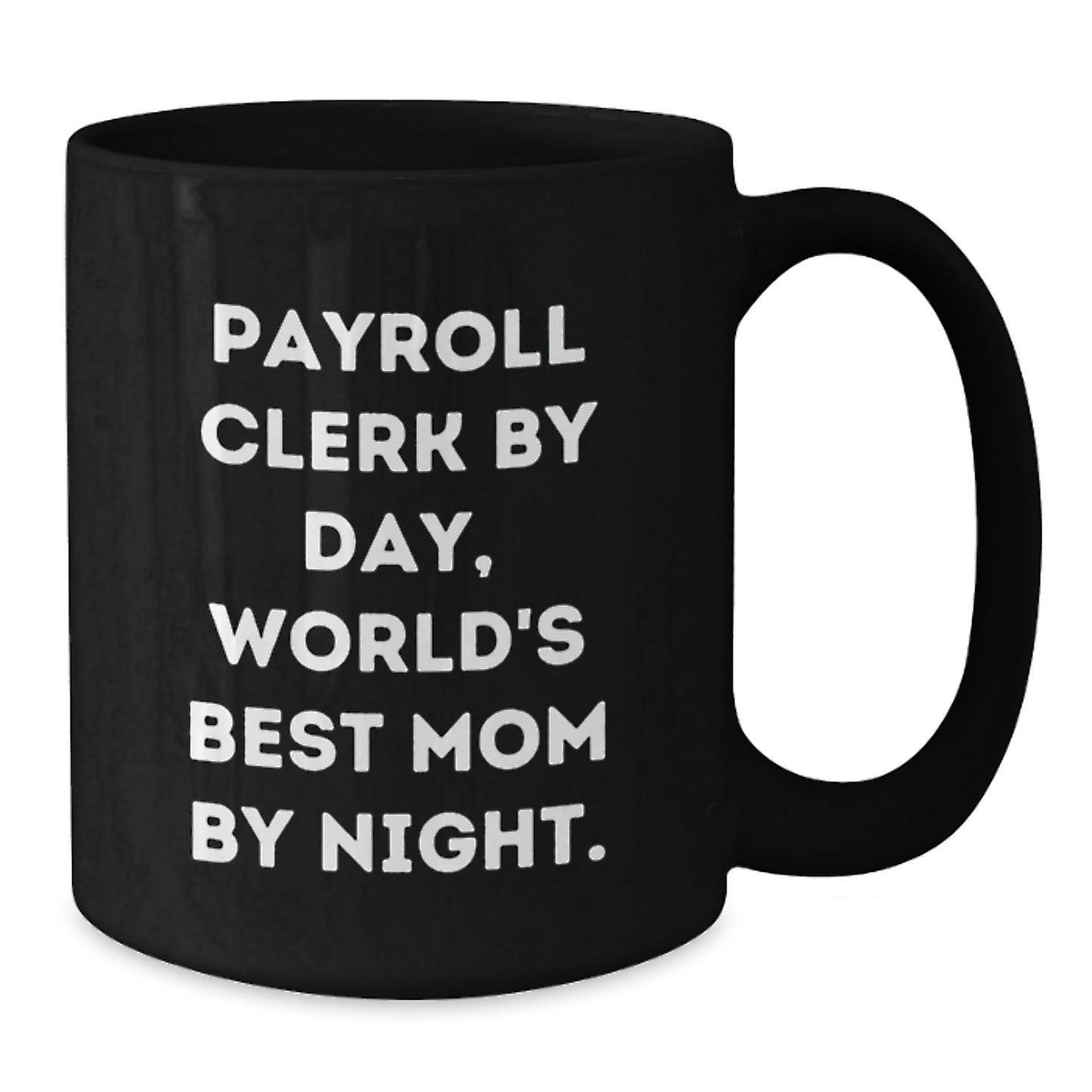 Payroll Clerk Gifts for Christmas - Funny Quote Black Coffee Mug, Gifts from Mom to Payroll Clerk, Unique Christmas Unique Gifts for Office Staff - Additional