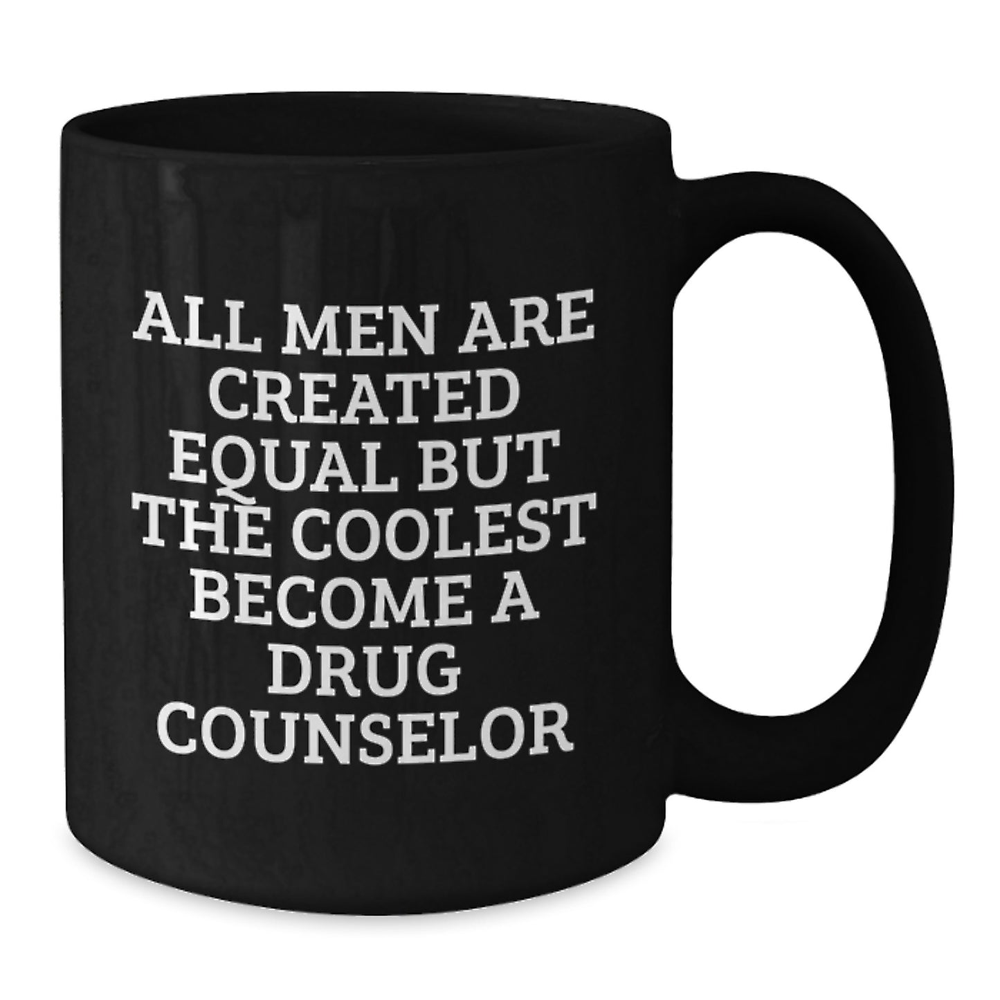 Funny Quotes For Drug Counselor Gifts, Unique Father's Day Unique Gifts from Men to Drug Counselor, Black Coffee Mug with 'All Men Are Created Equal But The Coolest Become A Drug Counselor' - Additional