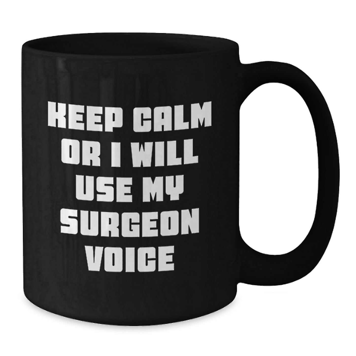 Funny Surgeon Gifts from Men for Father's Day Unique Black Coffee Mugs Keep Calm Or I Will Use My Surgeon Voice - Additional