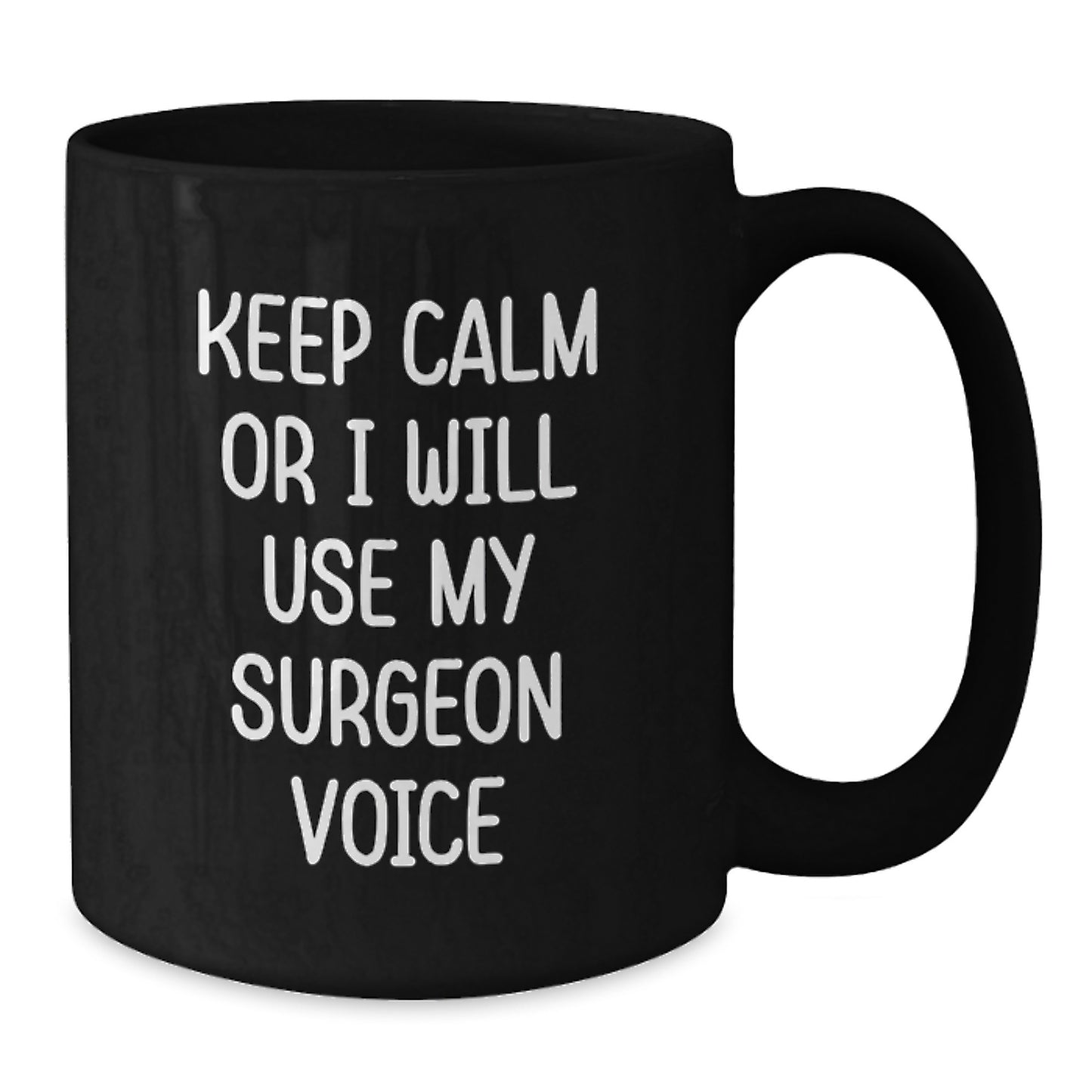 Funny Surgeon Gifts from Family, Friends, or Coworkers for Dad - Keep Calm Or I Will Use My Surgeon Voice Black Coffee Mug - Additional