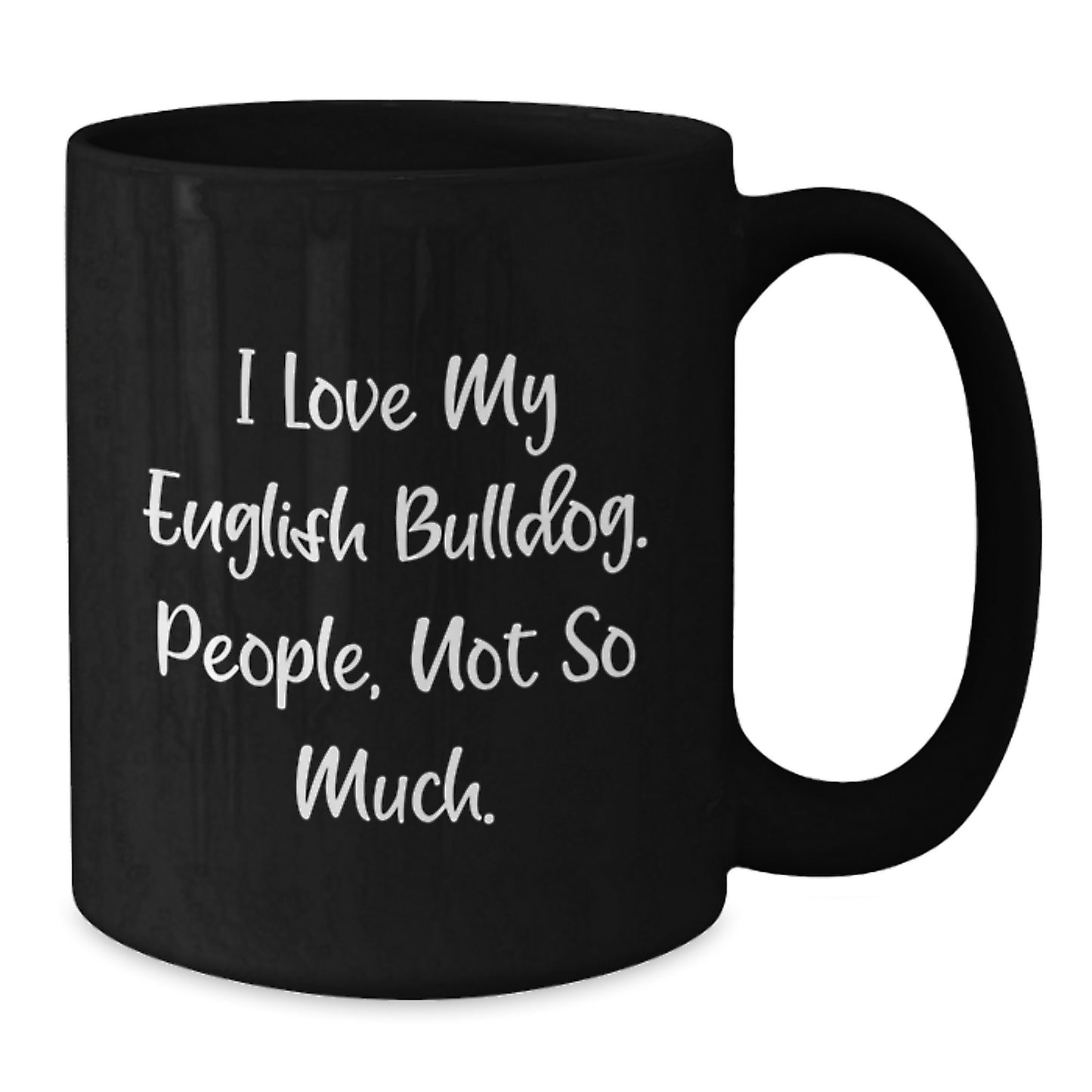 Funny English Bulldog Christmas Unique Gifts for Him from Friends, Unique Black Coffee Mug I Love My English Bulldog People Not So Much - Additional