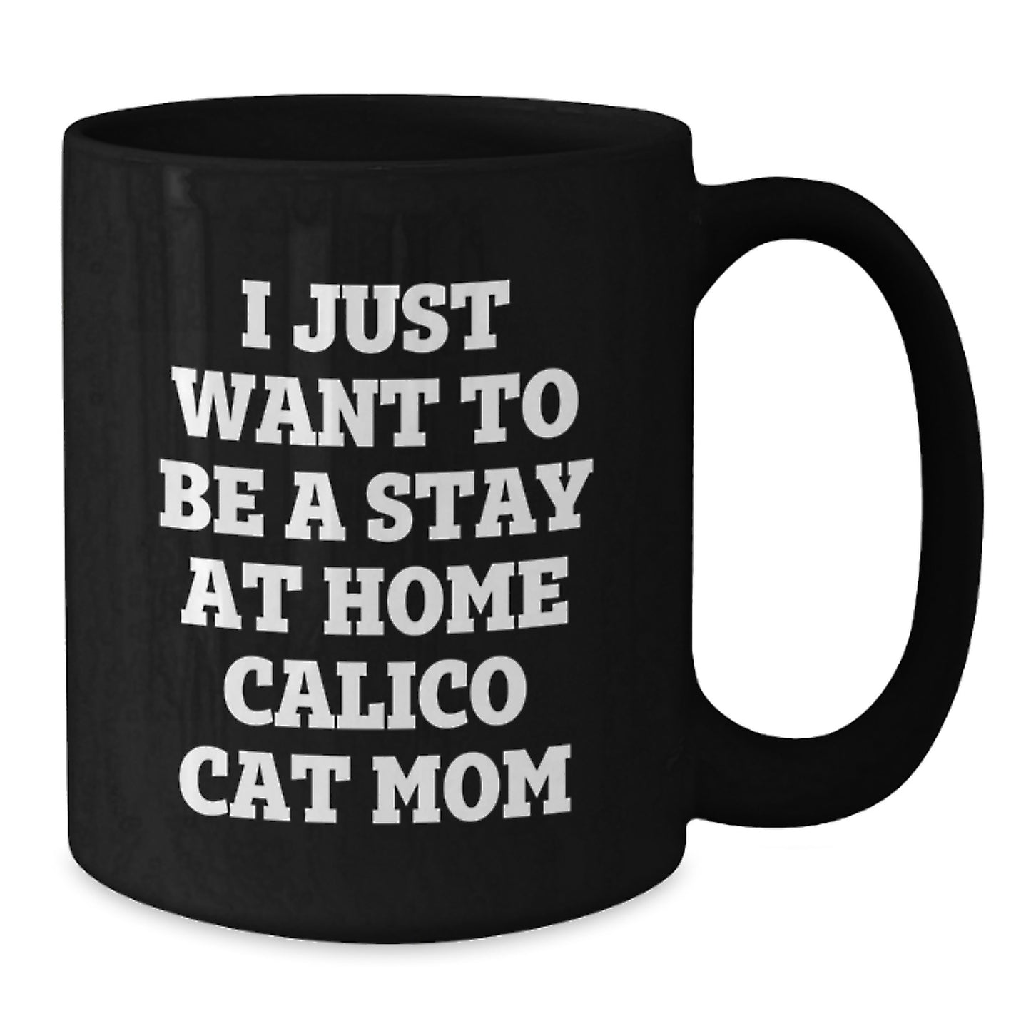 Funny Calico Cat Mom Gifts for Her, 'I Just Want To Be A Stay At Home Calico Cat Mom' Quote on Black Coffee Mug, Gifts from Friends, Family, Coworkers, Graduation Unique Gifts - Additional