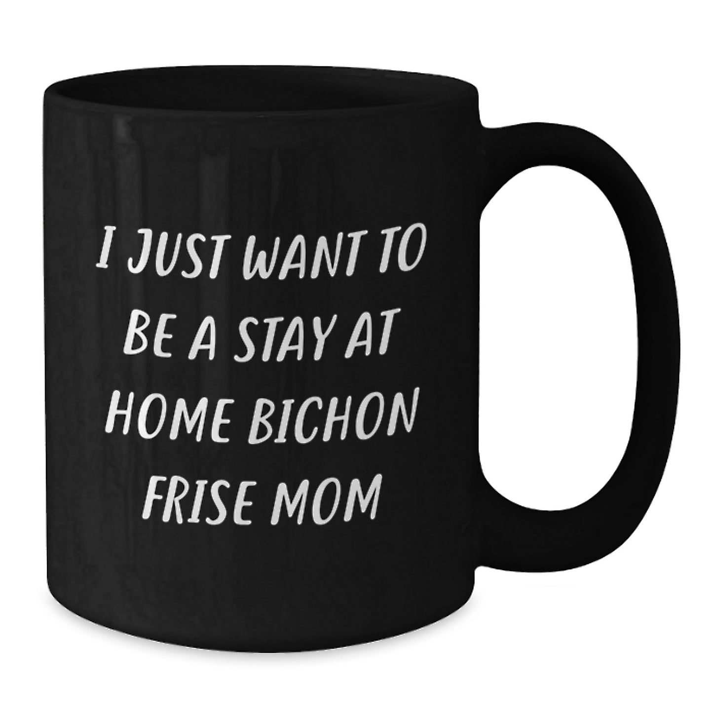Funny Bichon Frise Dog Mom Gifts from Friends for Birthday, 'I Just Want To Be A Stay At Home Bichon Frise Mom', Black Coffee Mug - Additional