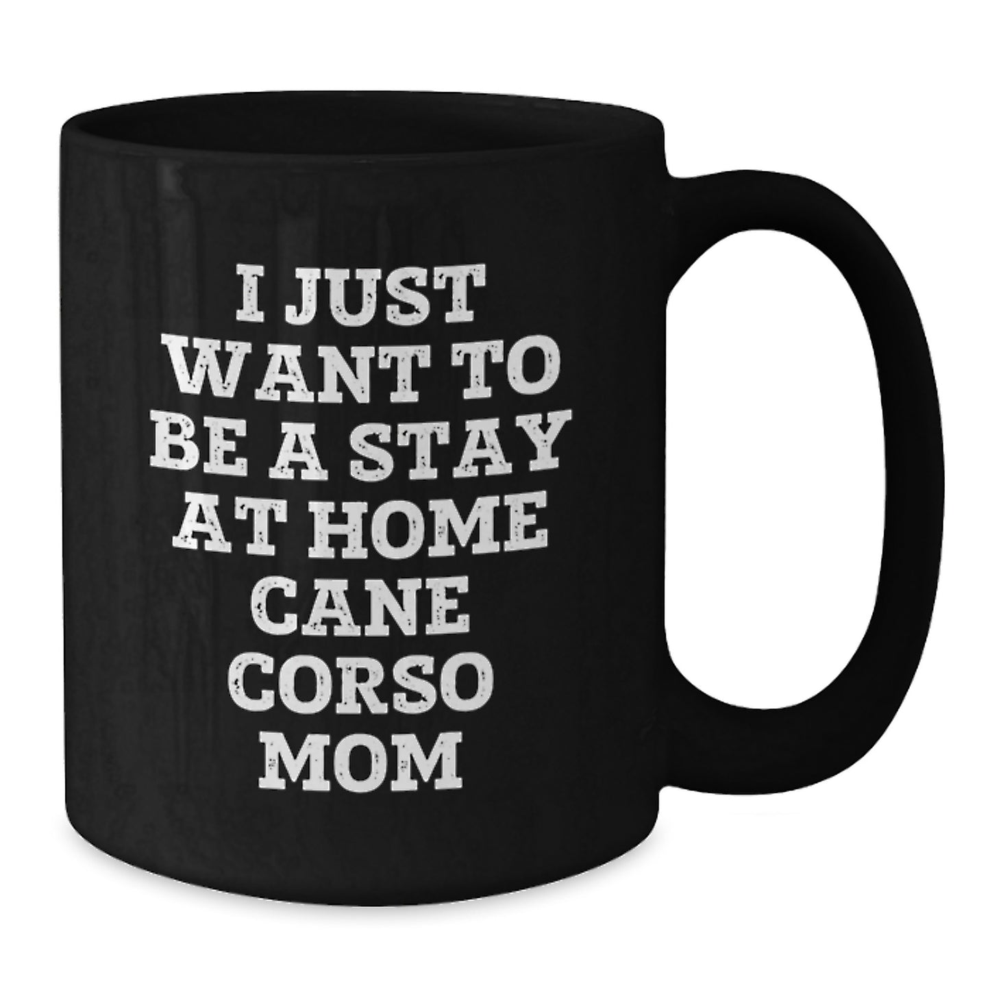 Funny Cane Corso Dog Mom Gifts from Friends - I Just Want To Be A Stay At Home Cane Corso Mom Black Coffee Mug for Birthday Unique Gifts - Additional