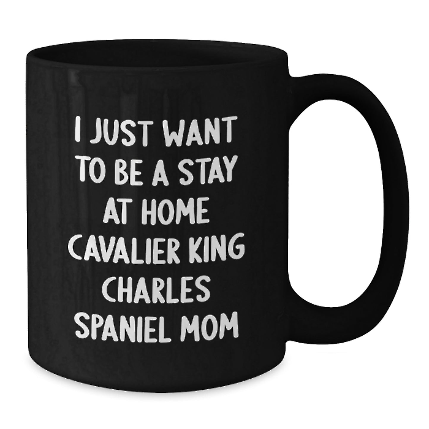 Cavalier King Charles Spaniel Dog Mom Coffee Mug Gifts from Friends for Christmas, Funny Quote 'I Just Want To Be A Stay At Home Cavalier King Charles Spaniel Mom' - Additional